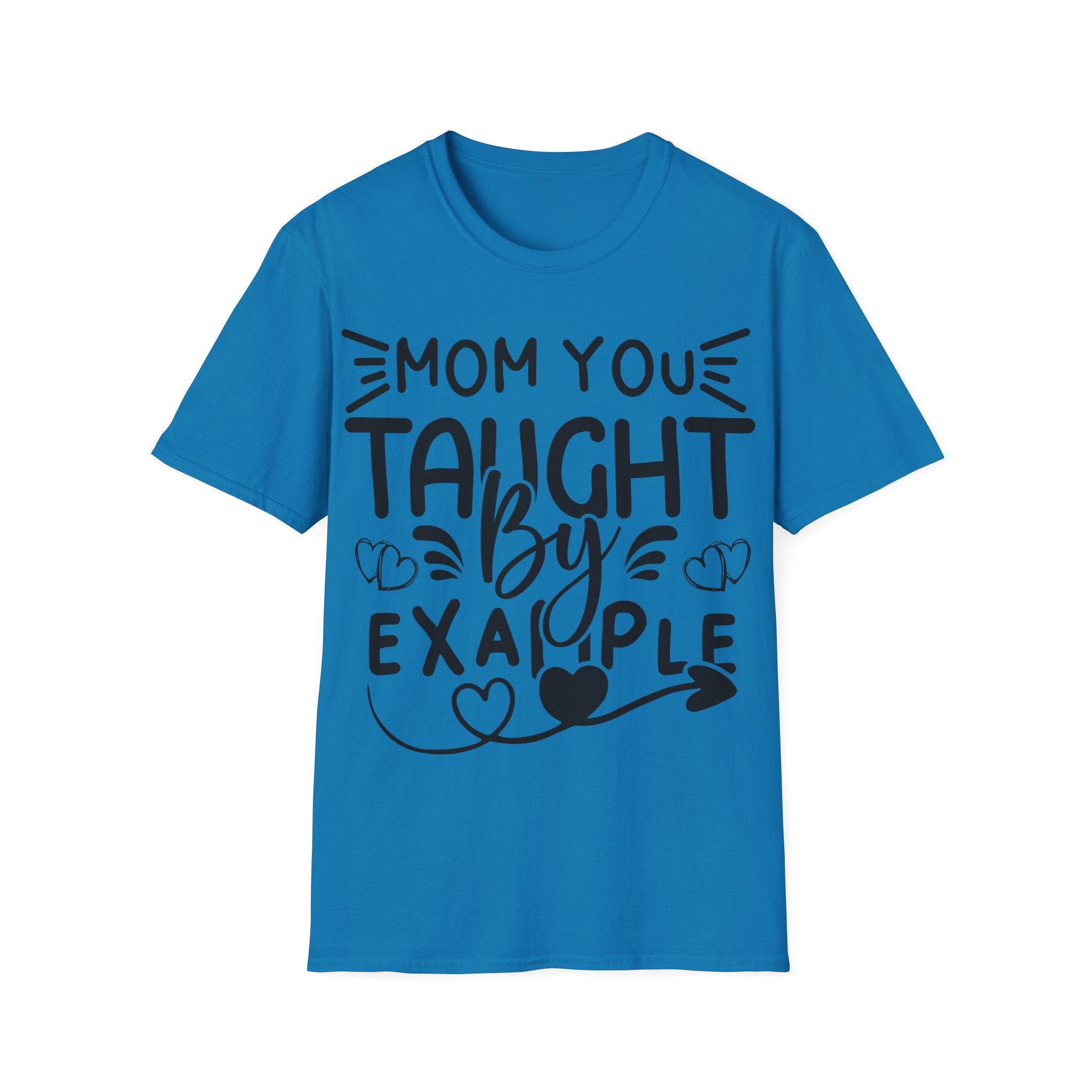 Mom You Taught By Example T-Shirt