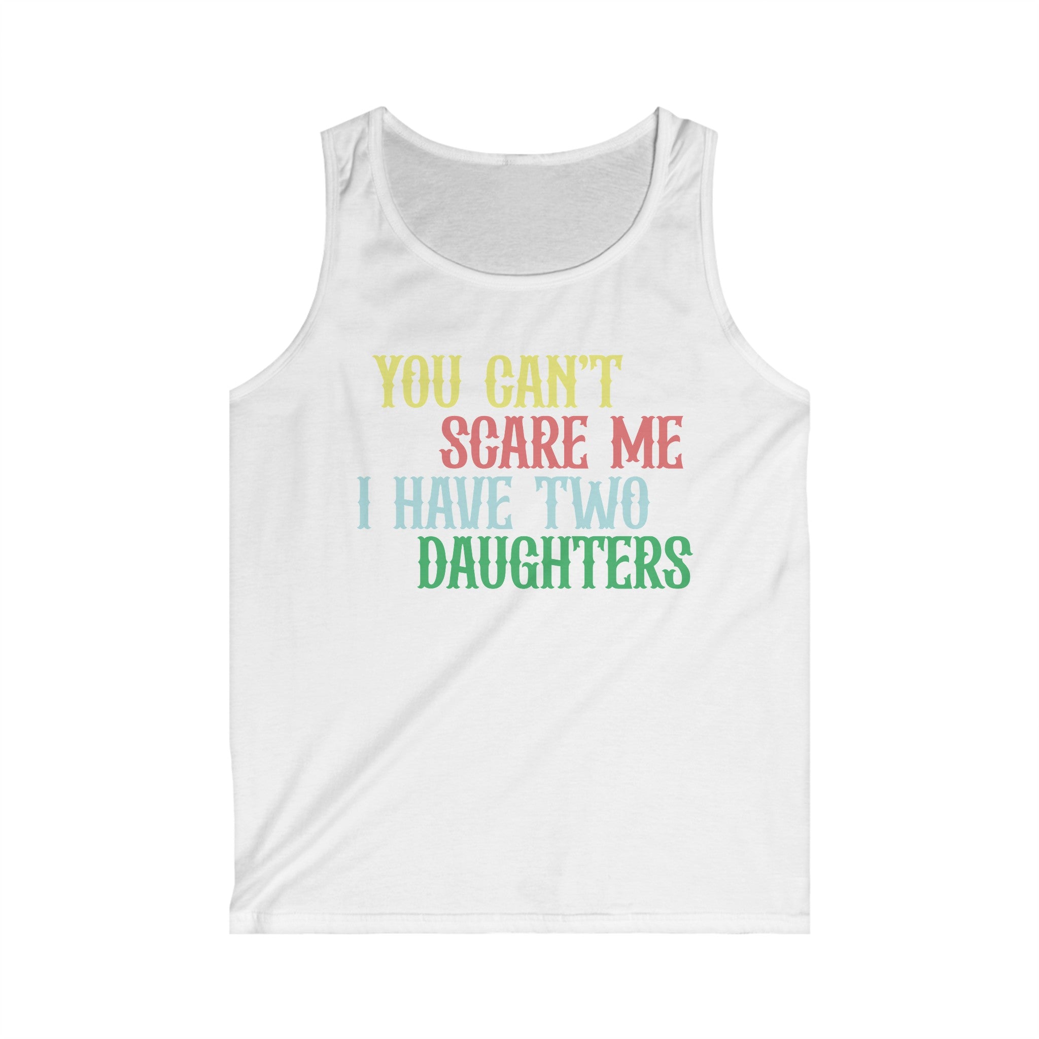 You Can't Scare Me I Have Two Daughters Men's Tank Top