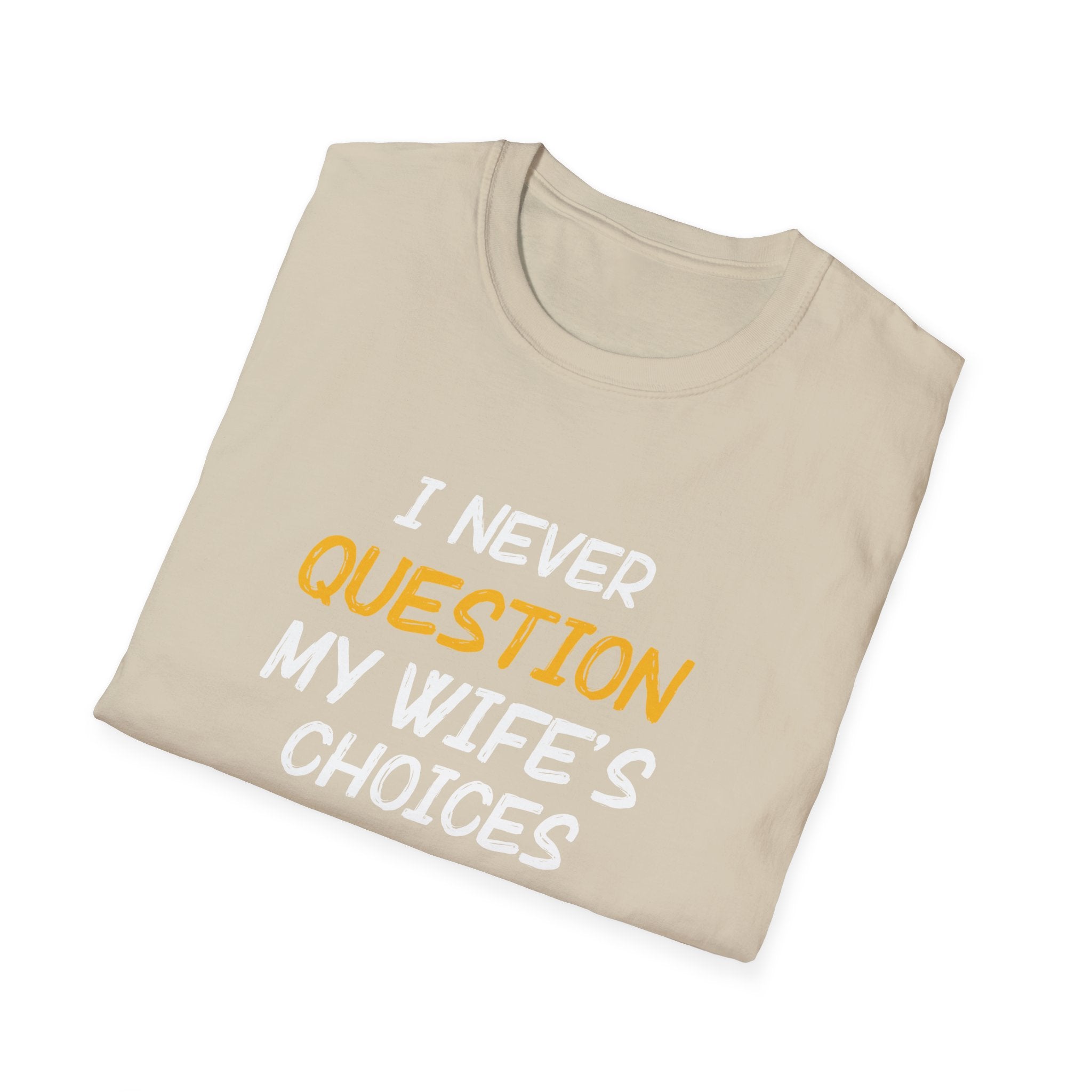 I Would Never Question My Wife's Choices Men's T-Shirt