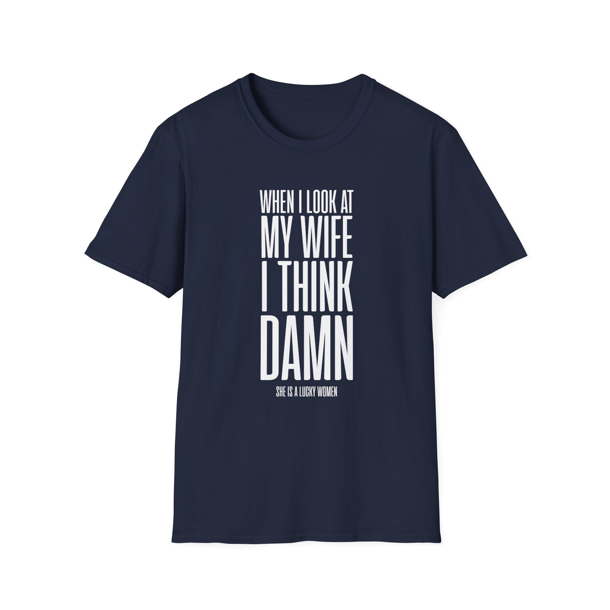 When I Look At My Wife I Think Damn Men's T-Shirt