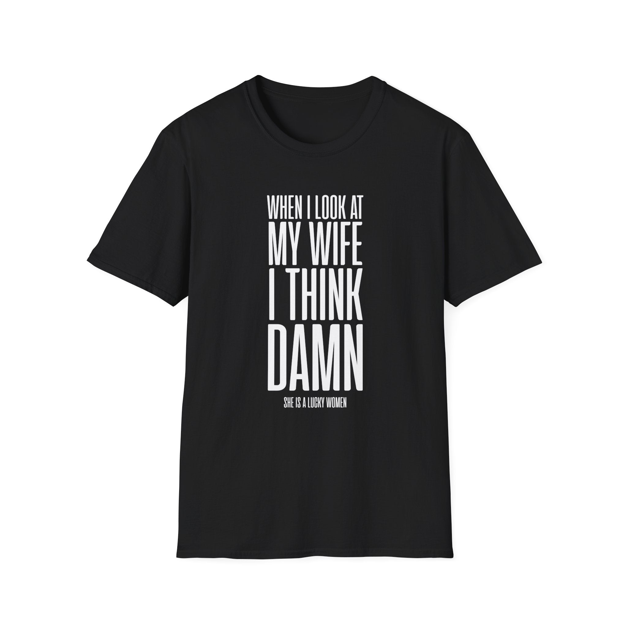 When I Look At My Wife I Think Damn Men's T-Shirt