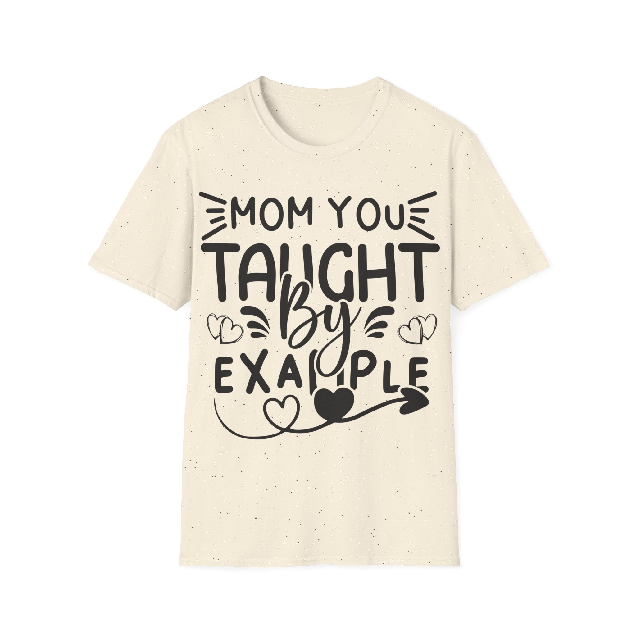 Mom You Taught By Example T-Shirt