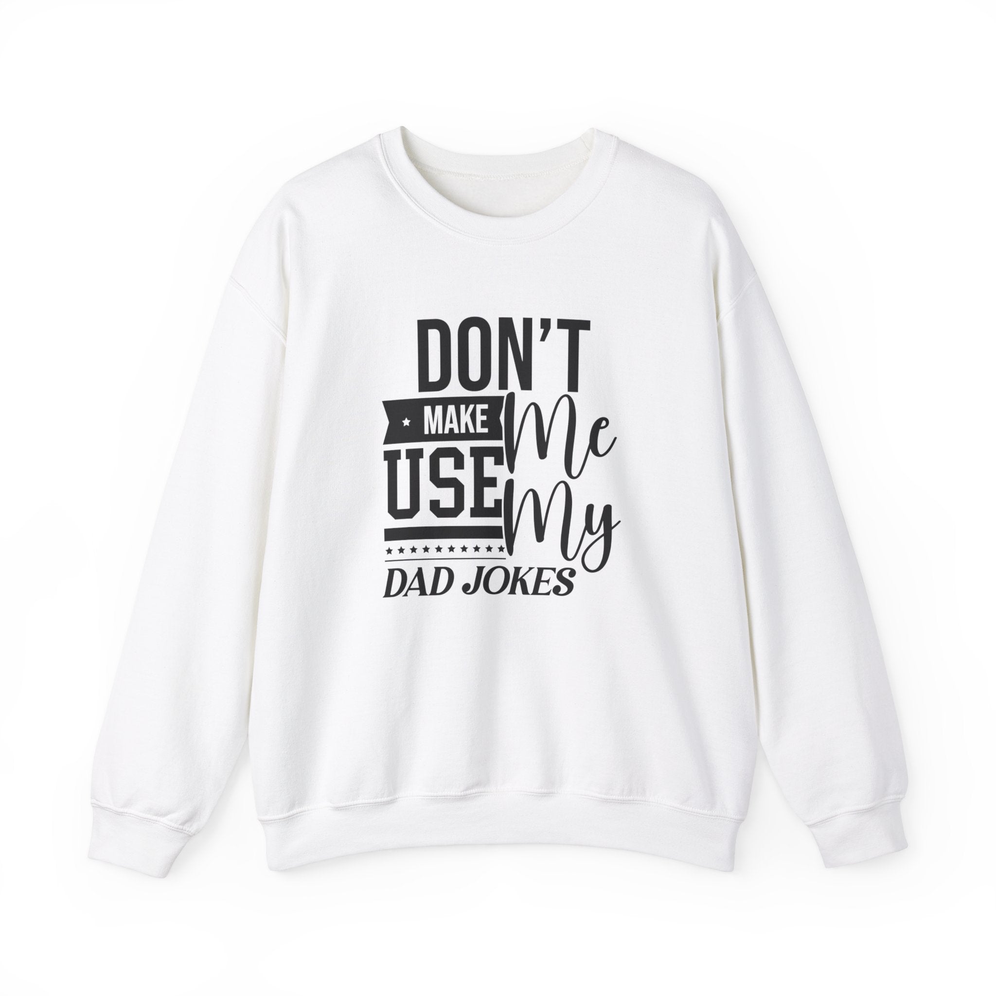 Don't Make Me Use My Dad Jokes Men's Sweatshirt