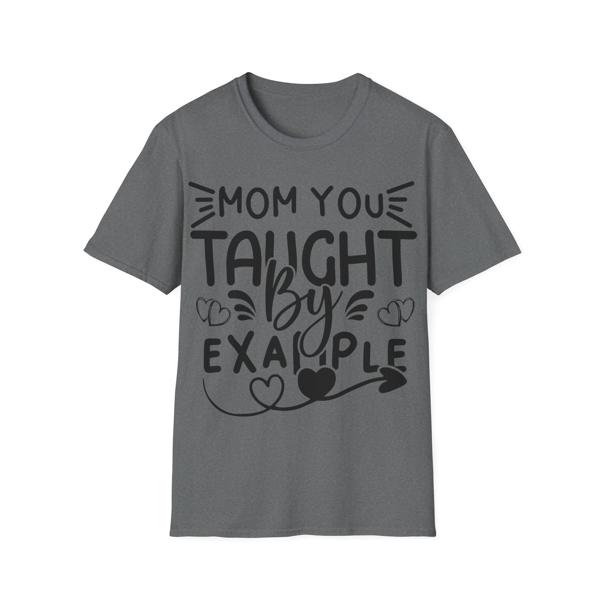 Mom You Taught By Example T-Shirt