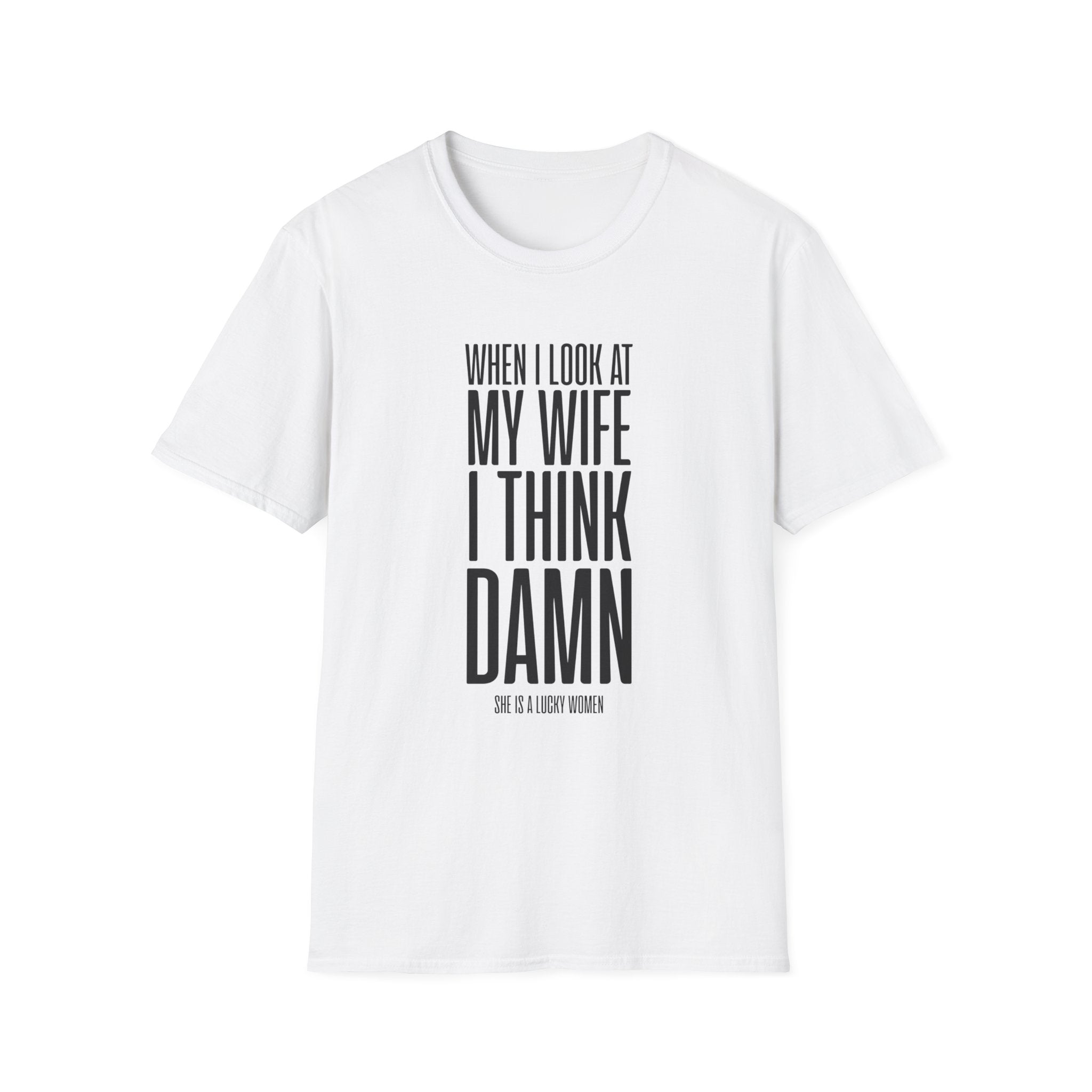 When I Look At My Wife I Think Damn Men's T-Shirt