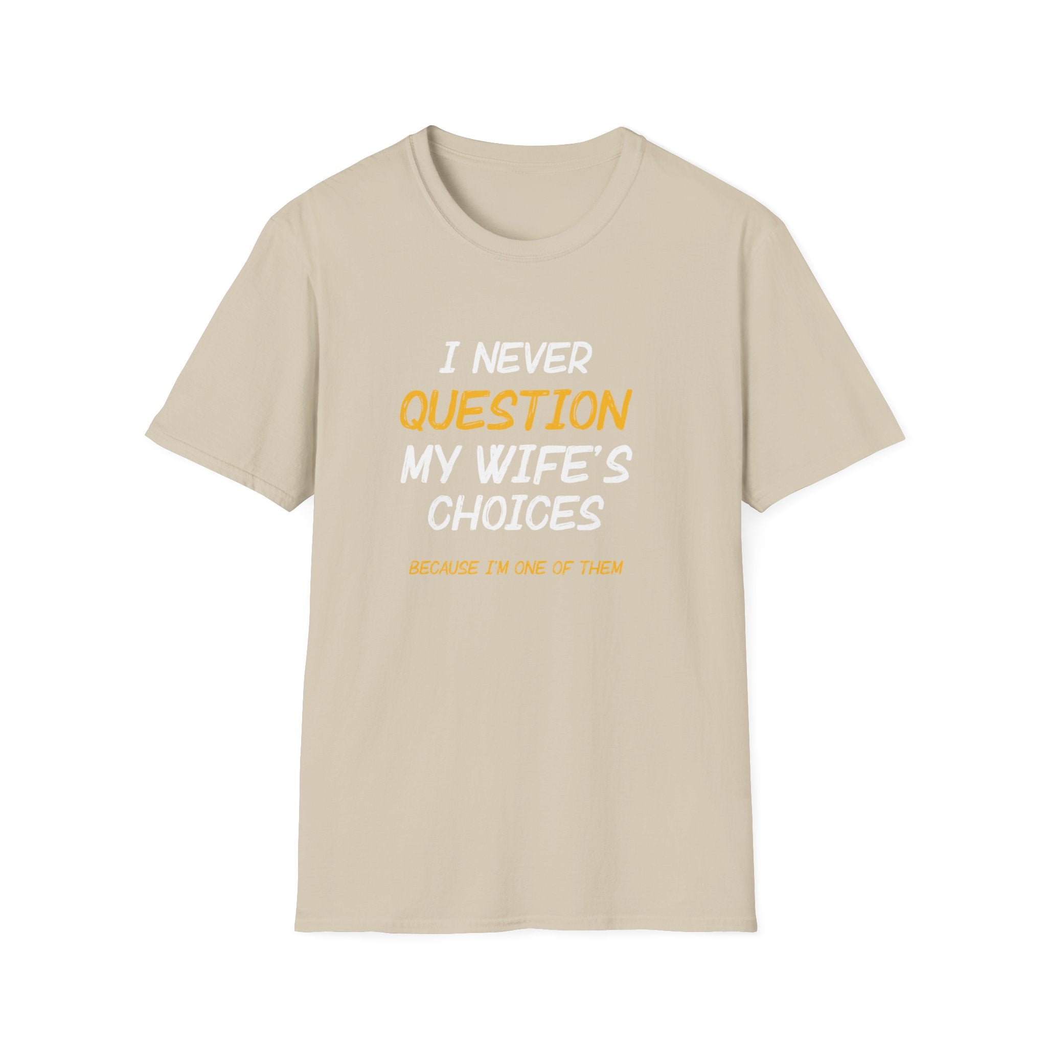 I Would Never Question My Wife's Choices Men's T-Shirt