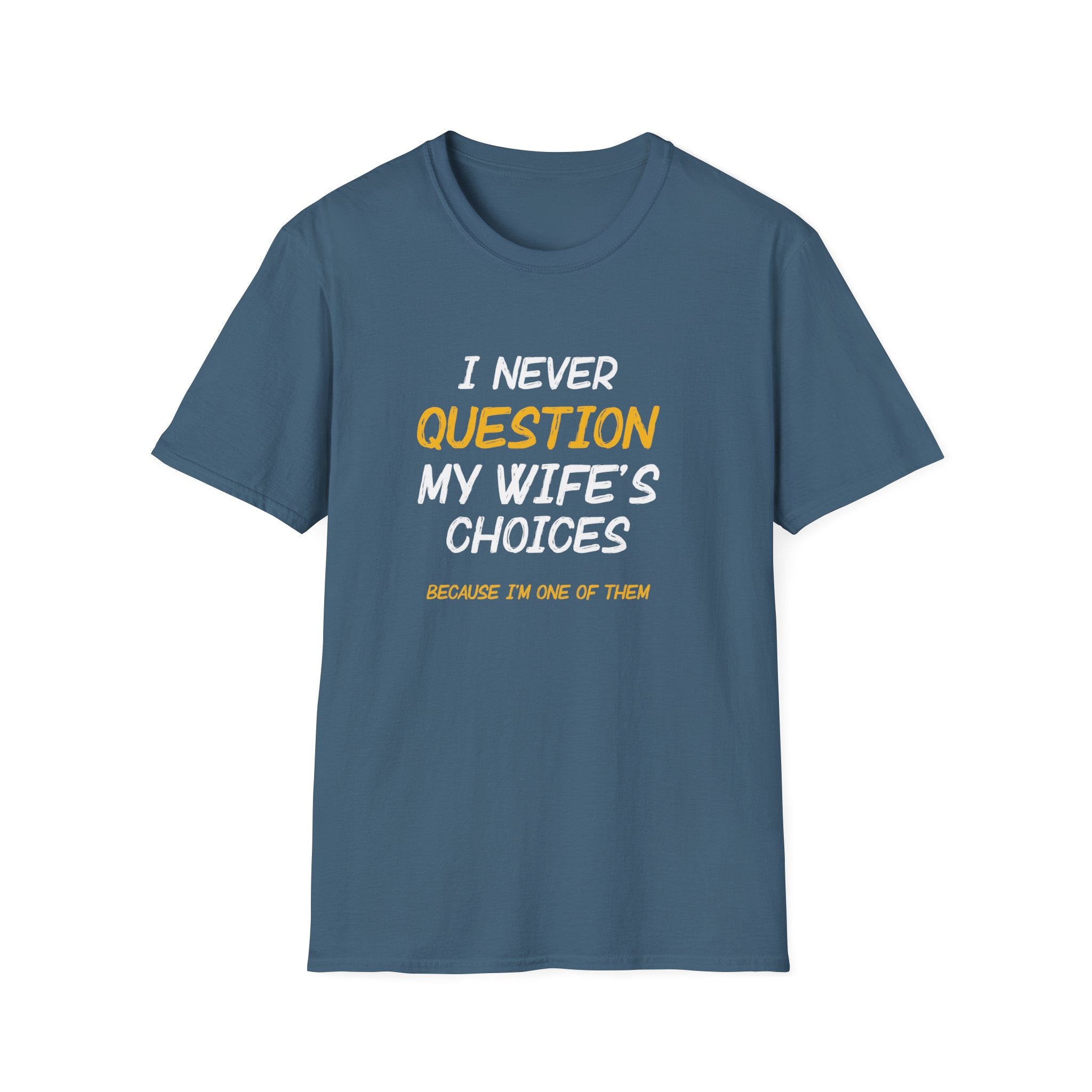 I Would Never Question My Wife's Choices Men's T-Shirt