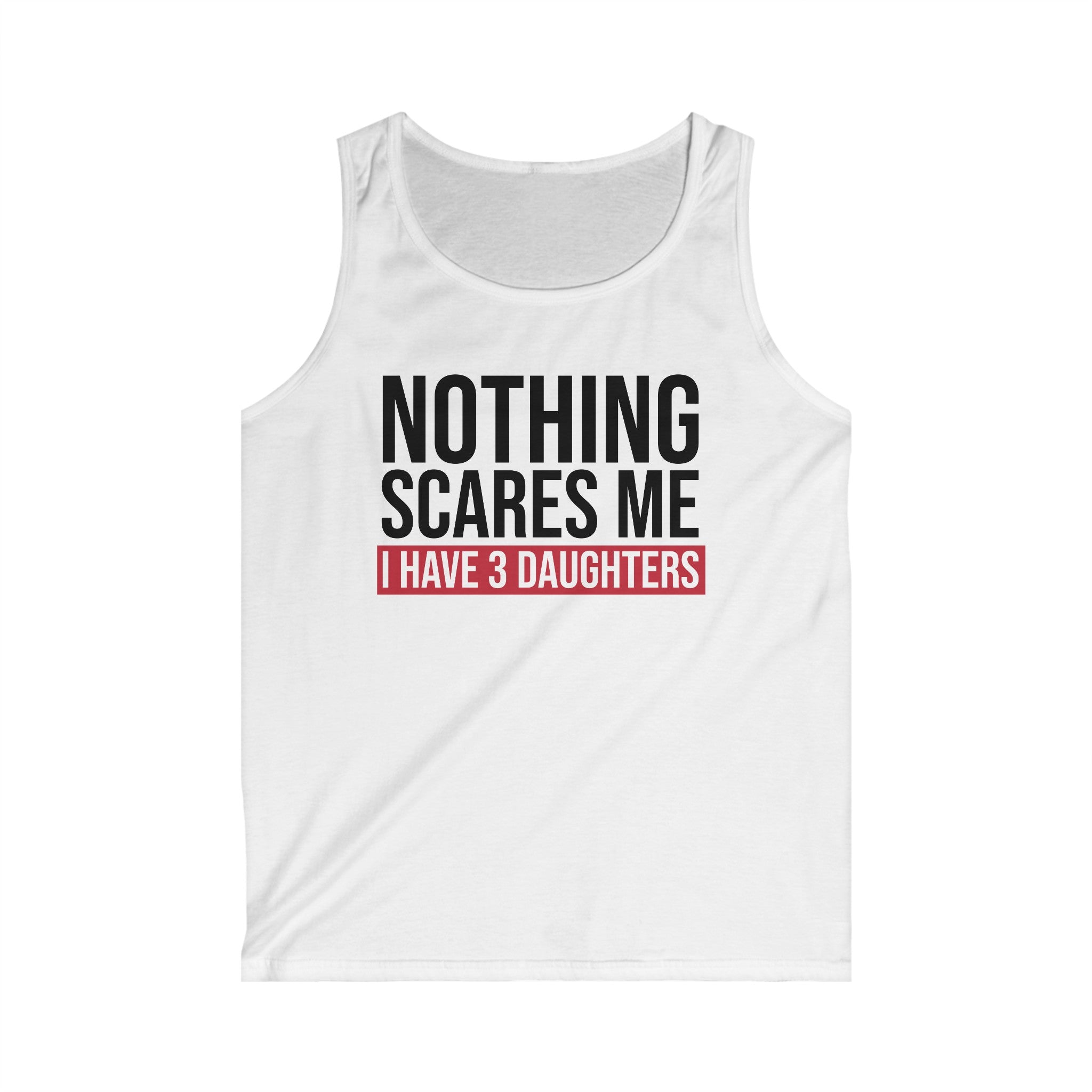 Nothing Scares Me I Have 3 Daughters Men's Tank Top