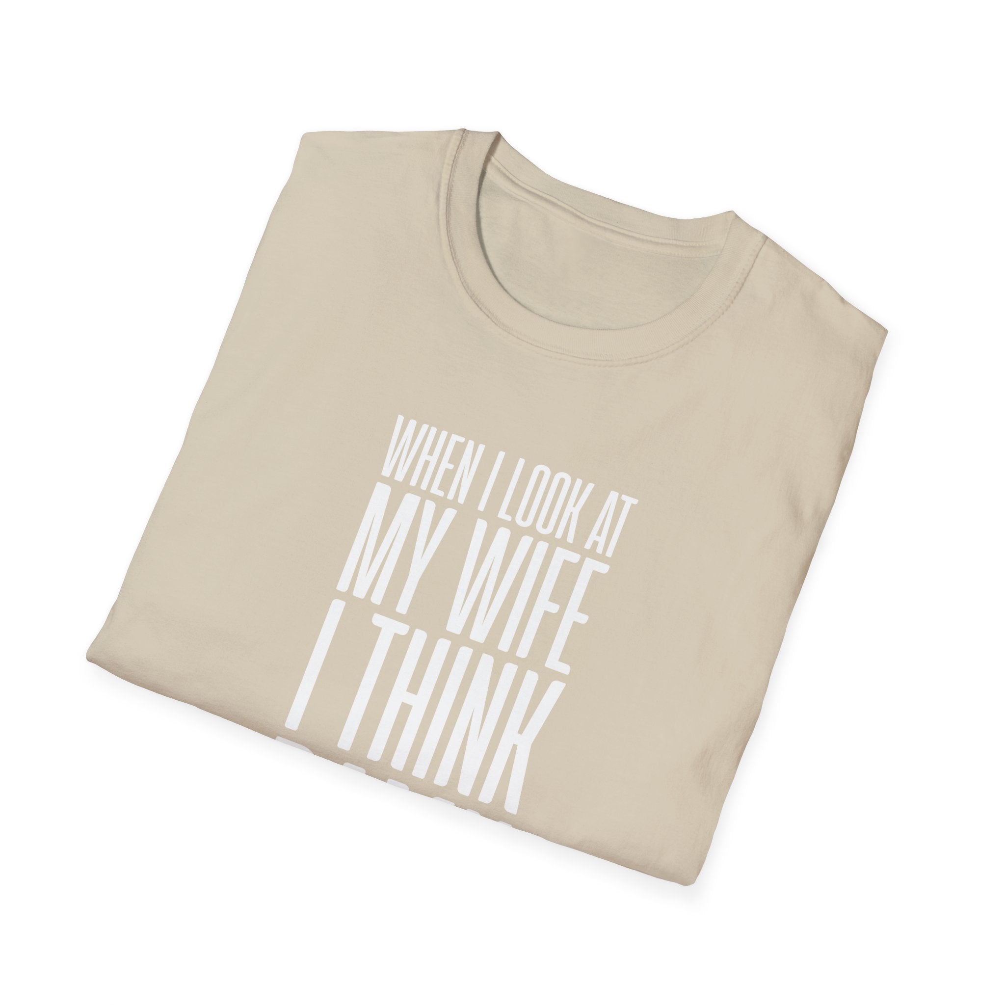When I Look At My Wife I Think Damn Men's T-Shirt