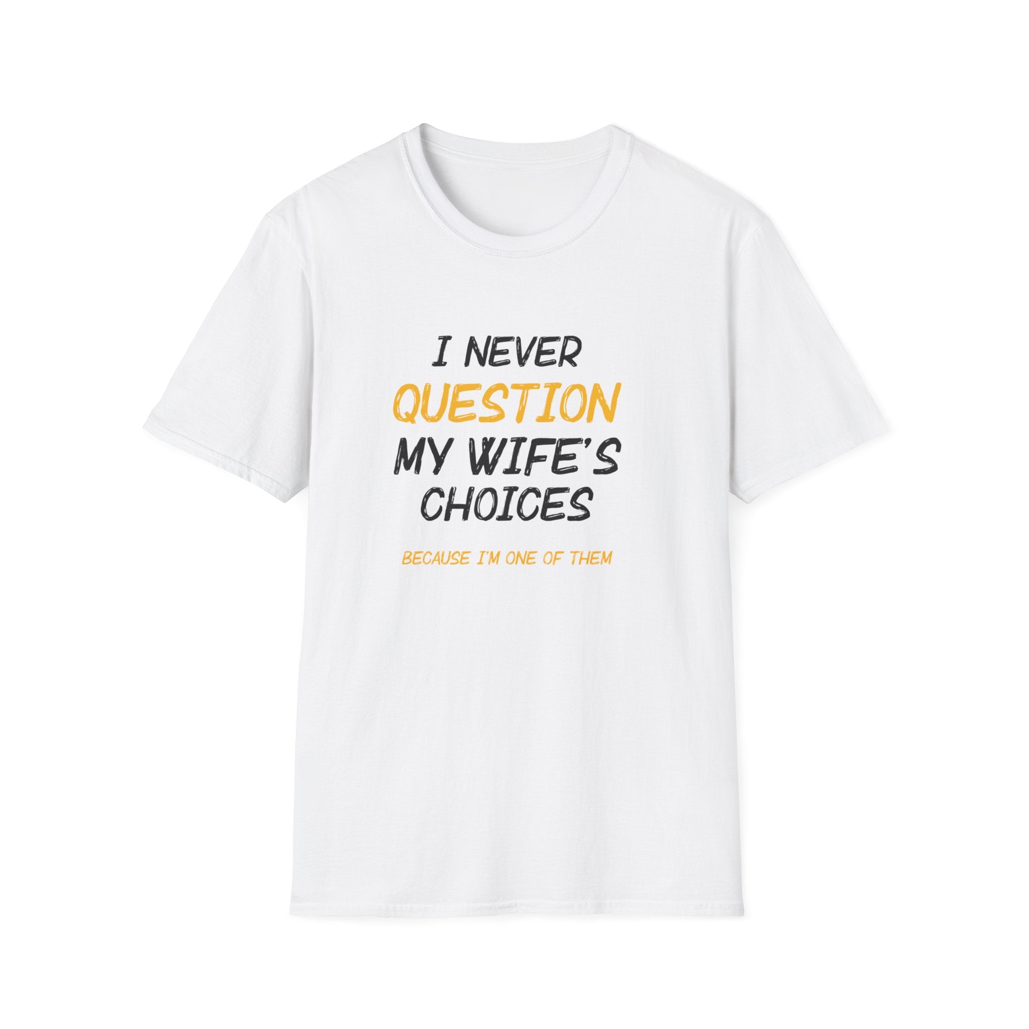 I Would Never Question My Wife's Choices Men's T-Shirt