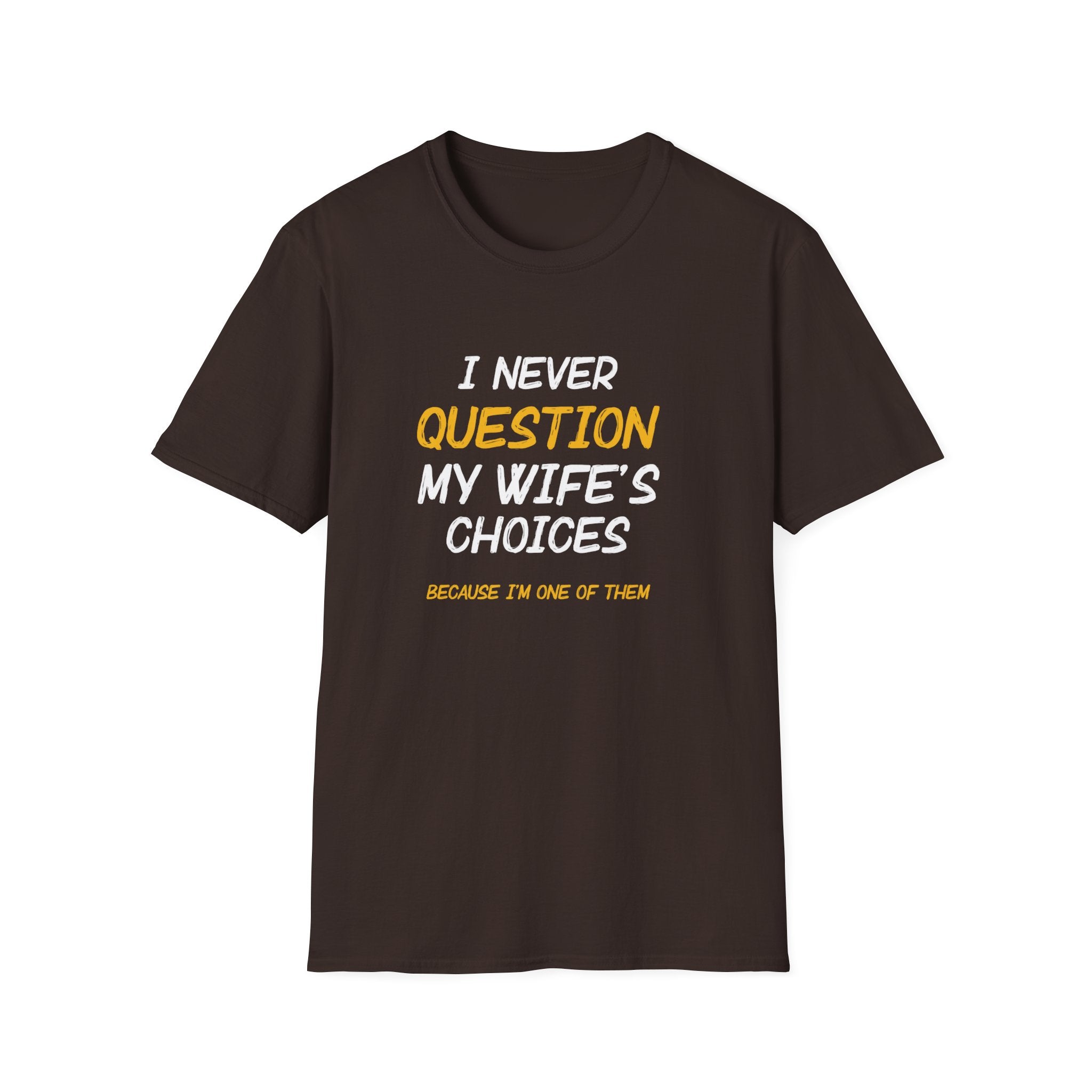 I Would Never Question My Wife's Choices Men's T-Shirt