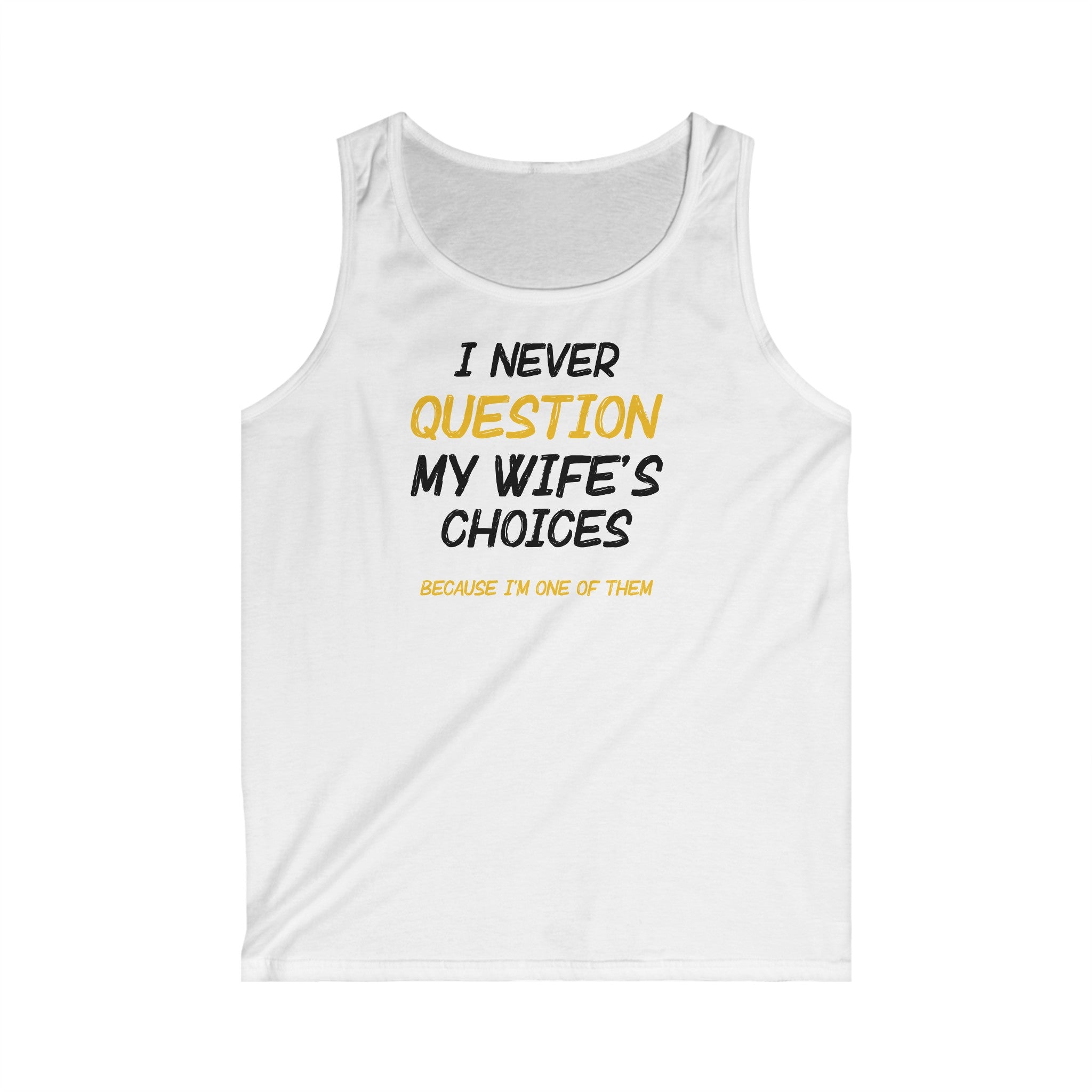 I Never Question My Wife's Choices Men's Tank Top