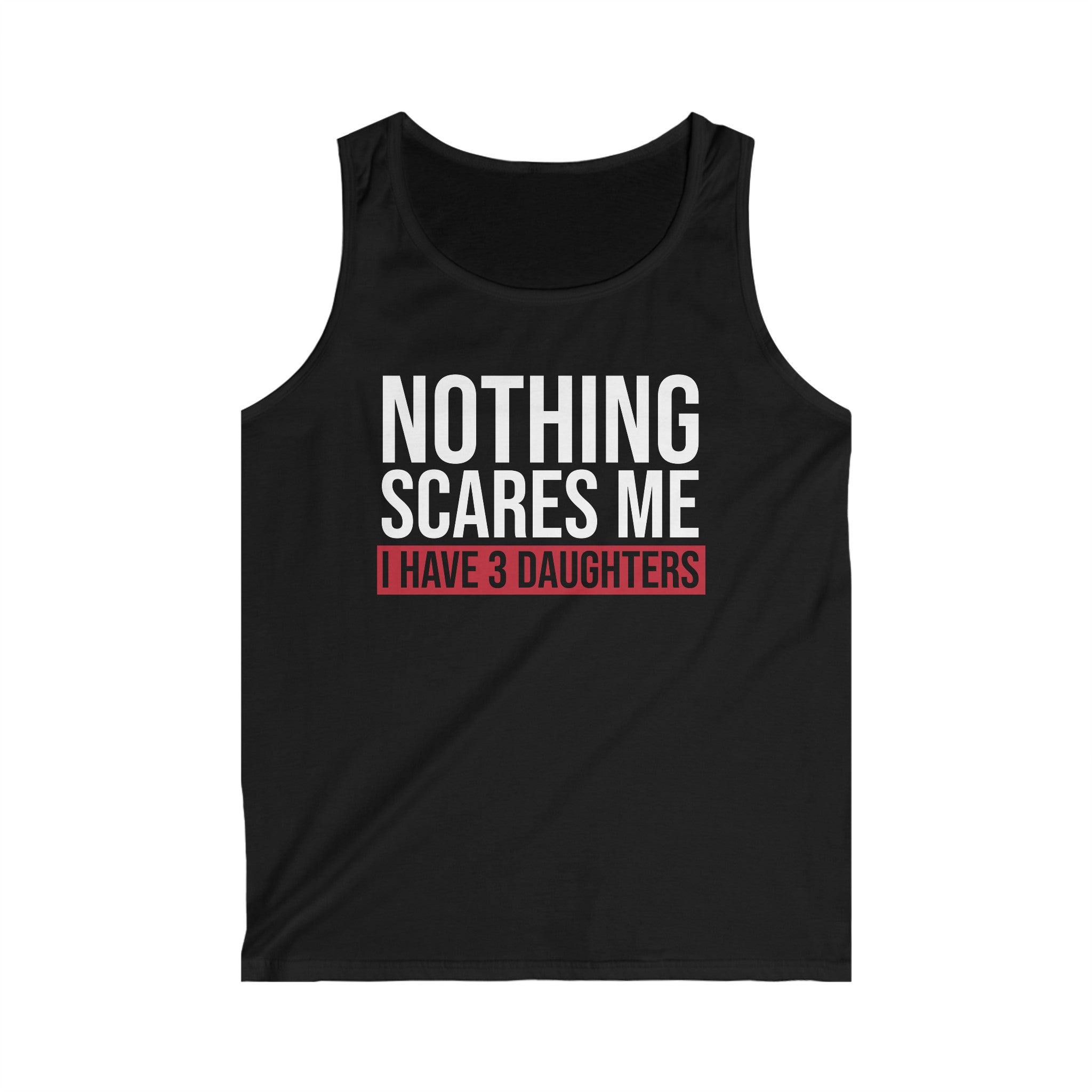 Nothing Scares Me I Have 3 Daughters Men's Tank Top