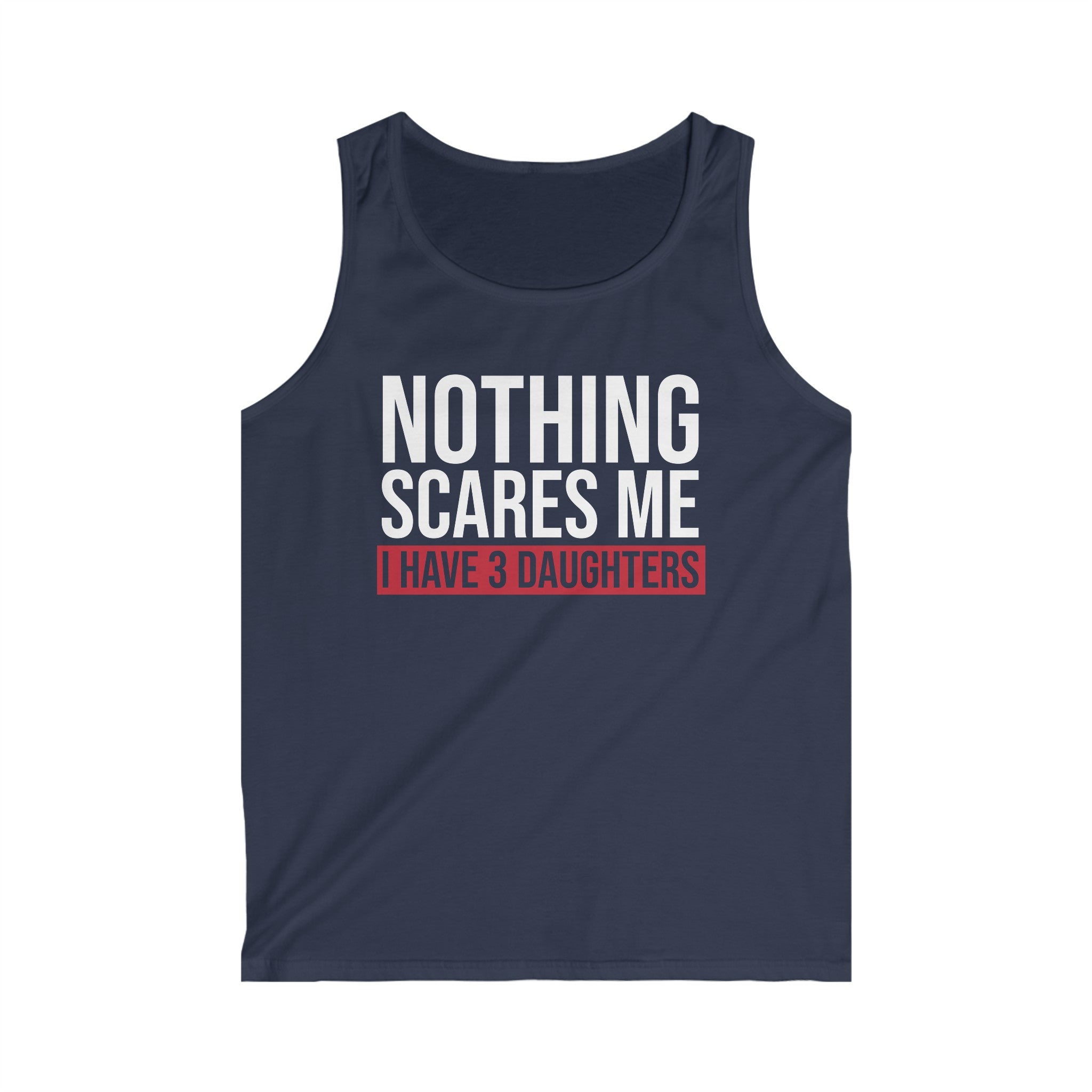 Nothing Scares Me I Have 3 Daughters Men's Tank Top