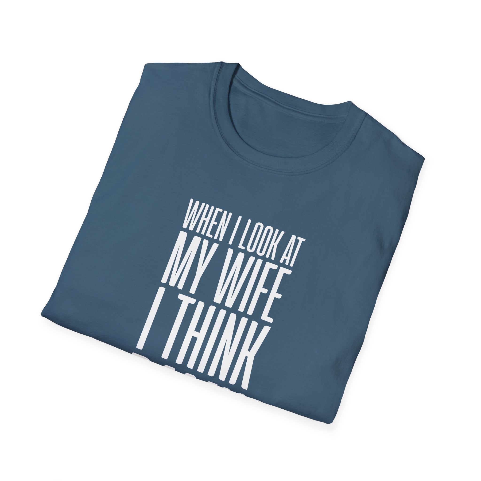 When I Look At My Wife I Think Damn Men's T-Shirt