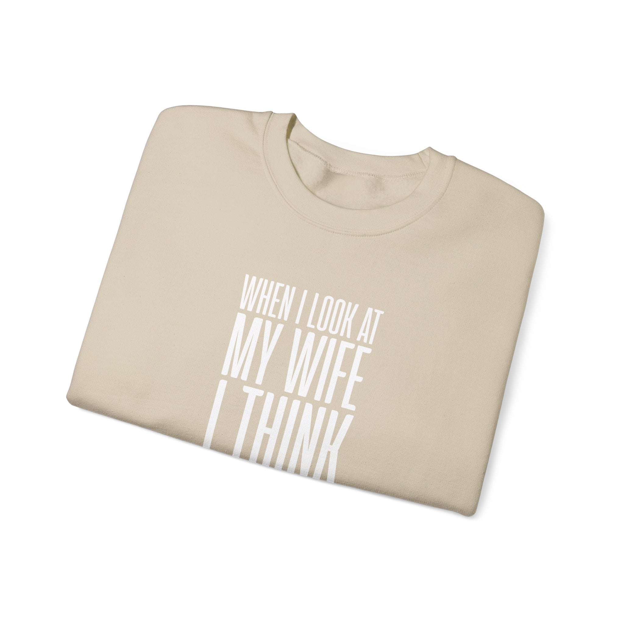 When I Look At My Wife I Think Damn Men's Sweatshirt