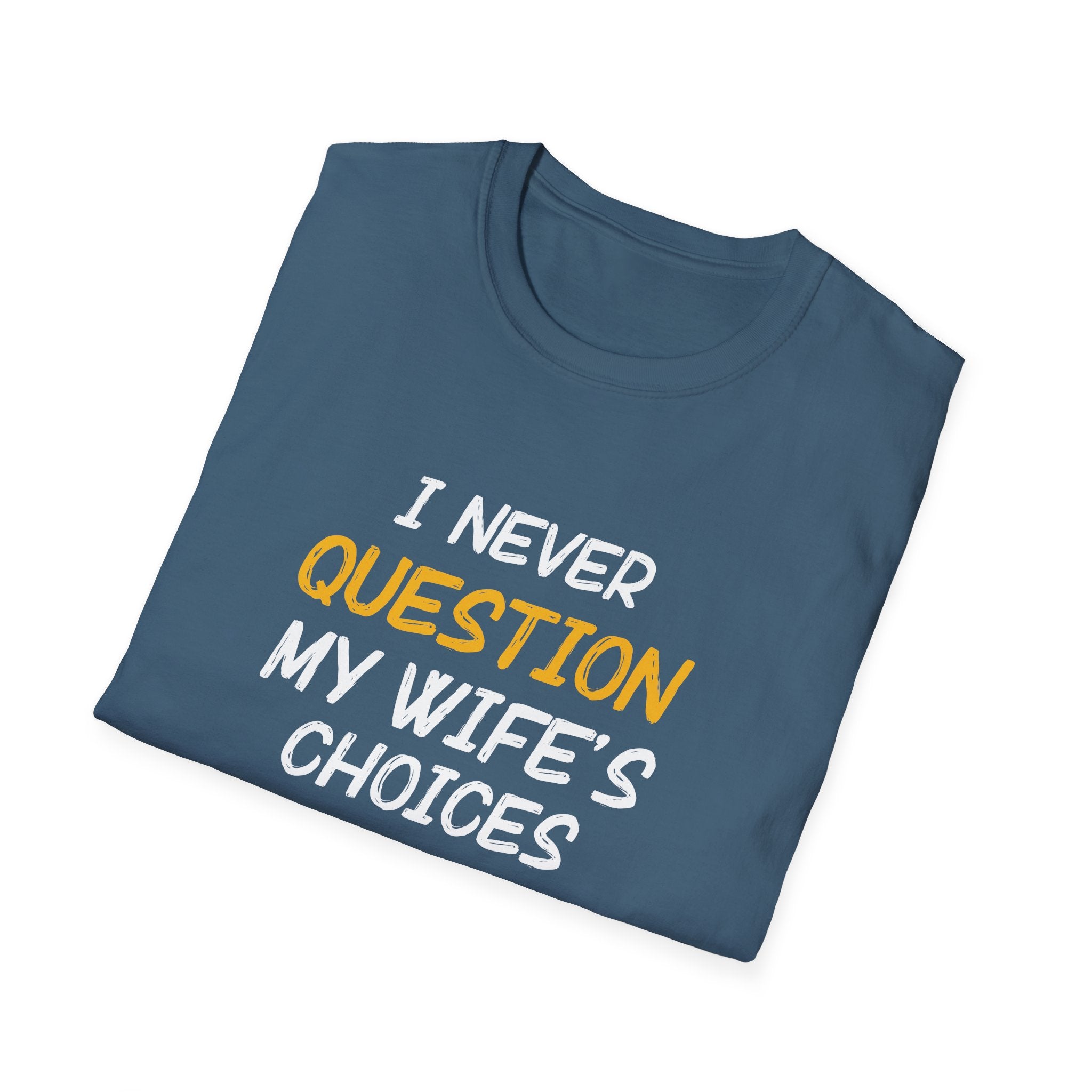 I Would Never Question My Wife's Choices Men's T-Shirt