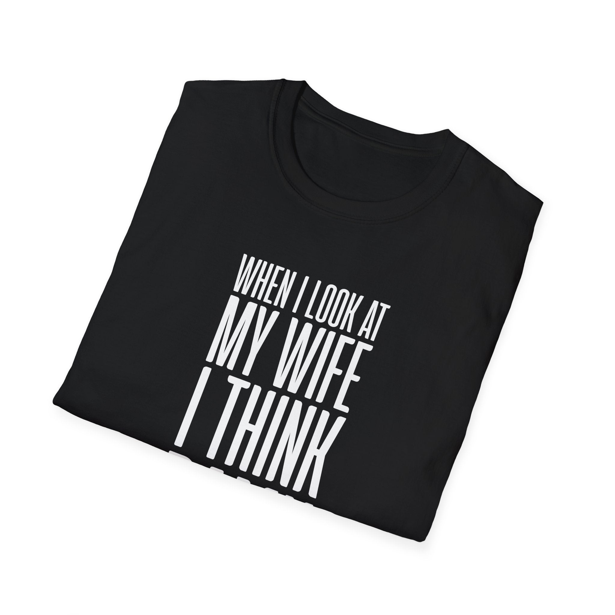 When I Look At My Wife I Think Damn Men's T-Shirt