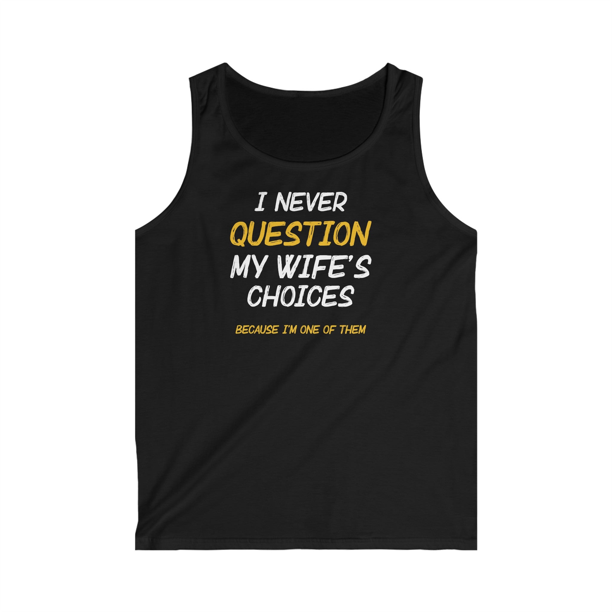 I Never Question My Wife's Choices Men's Tank Top