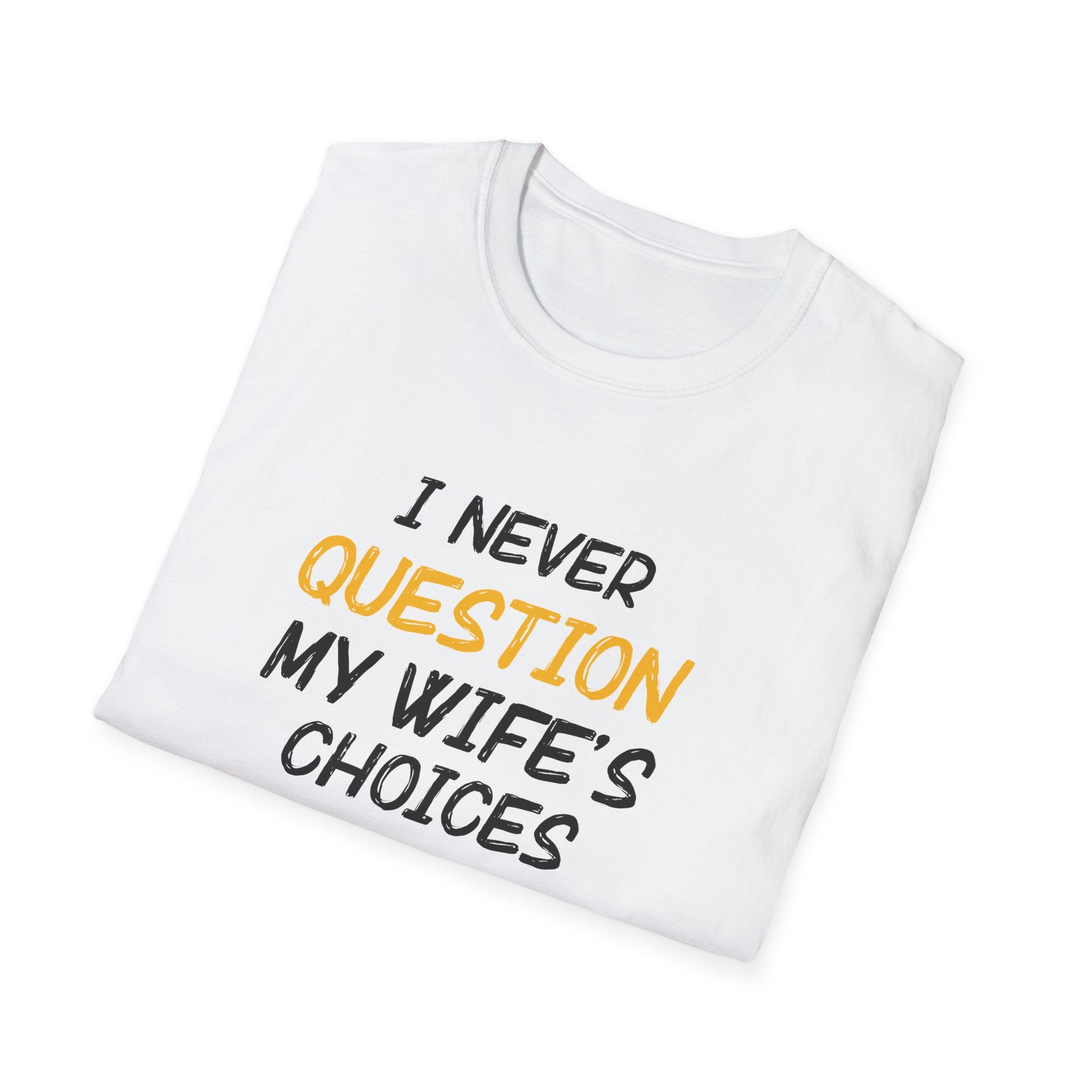 I Would Never Question My Wife's Choices Men's T-Shirt
