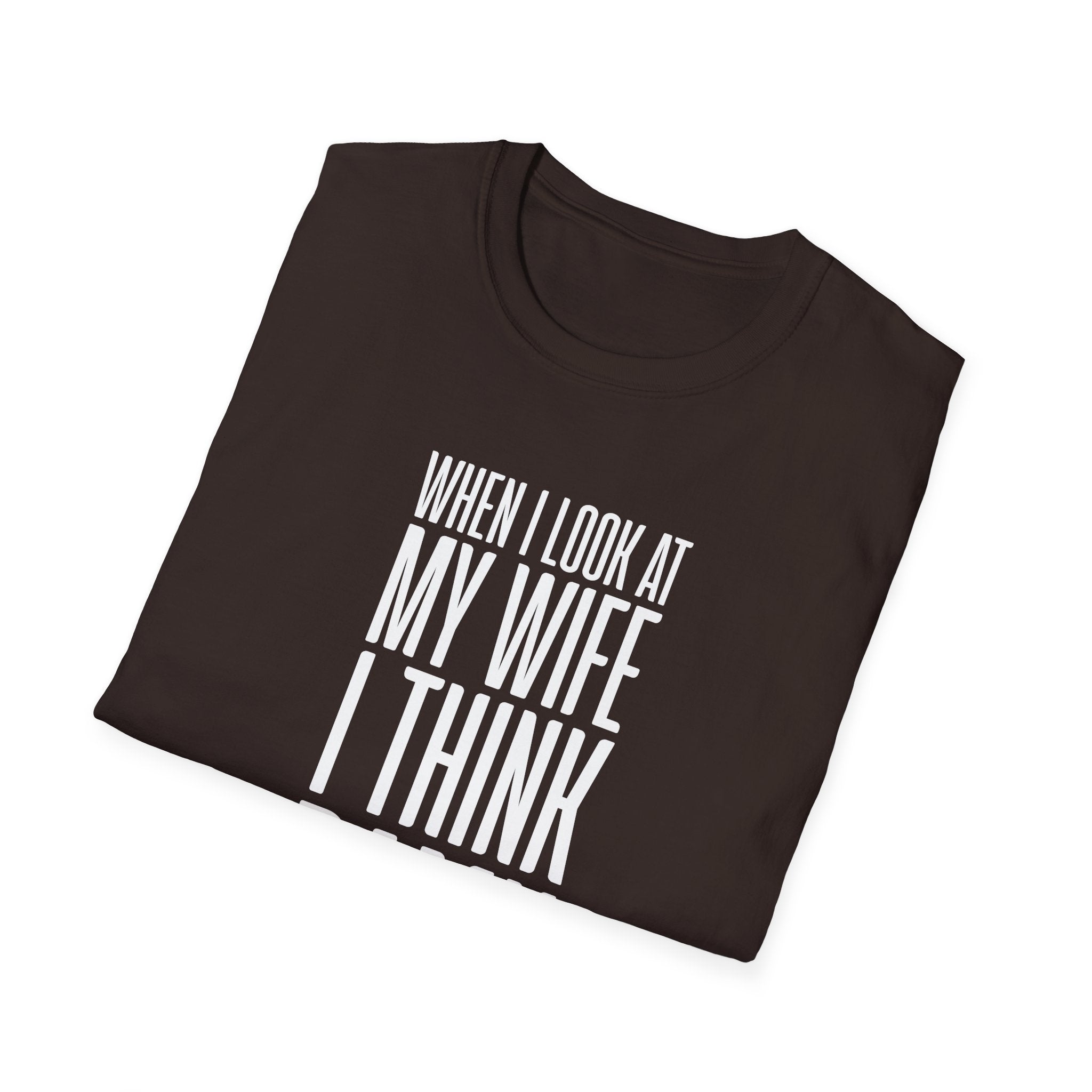 When I Look At My Wife I Think Damn Men's T-Shirt
