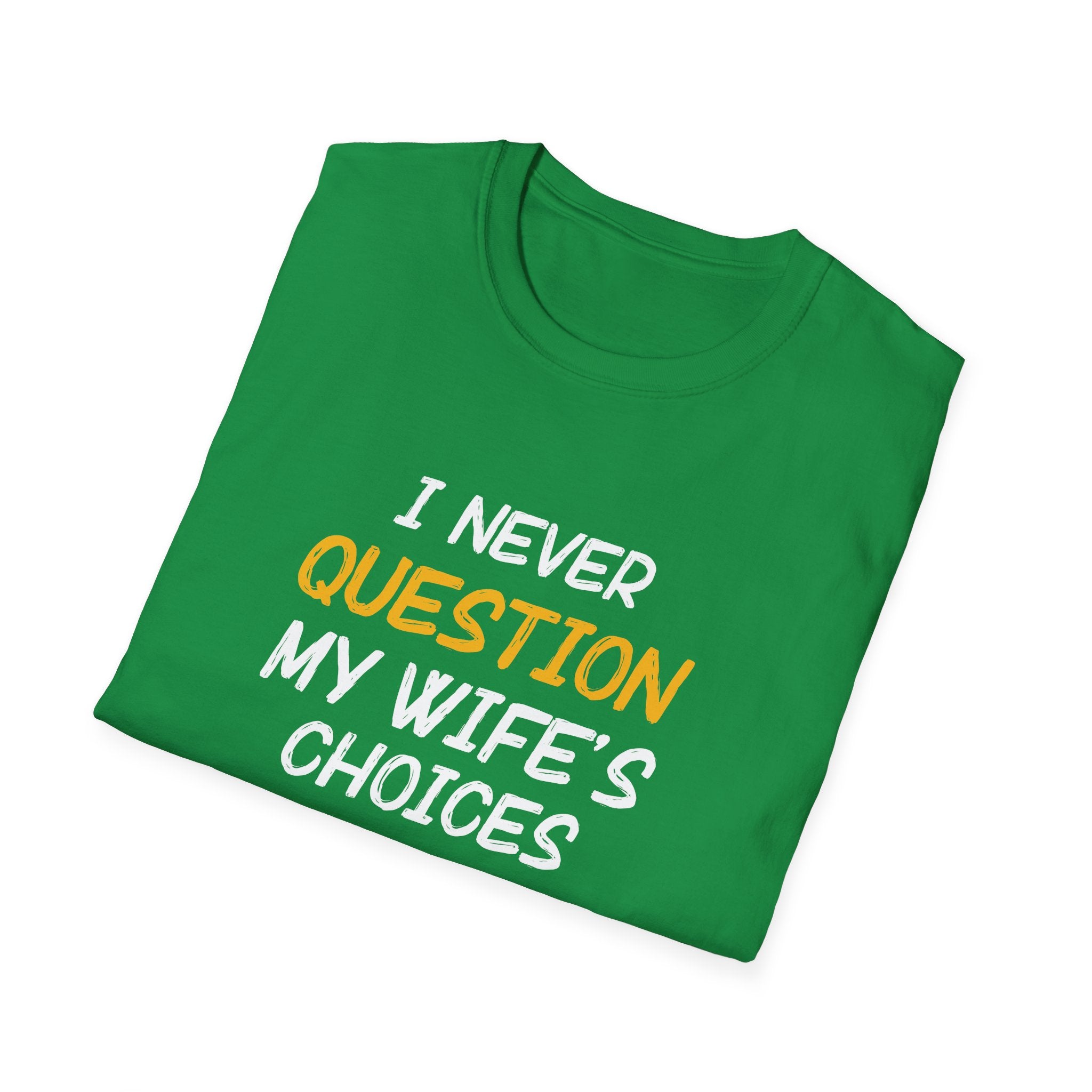 I Would Never Question My Wife's Choices Men's T-Shirt