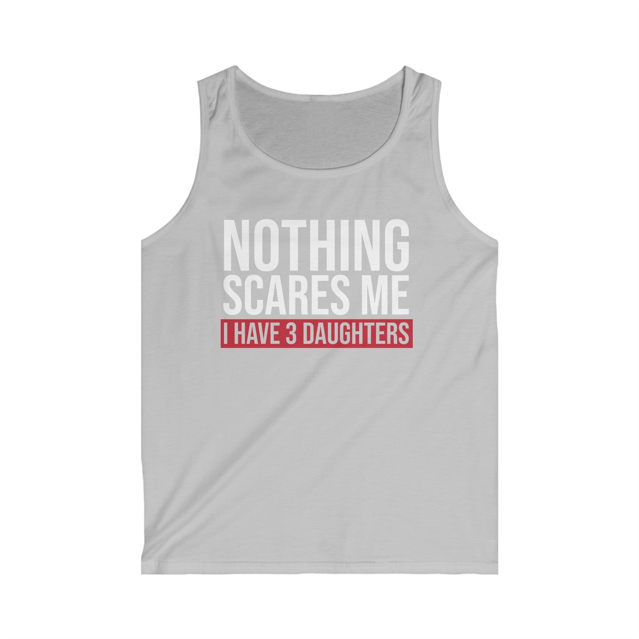 Nothing Scares Me I Have 3 Daughters Men's Tank Top
