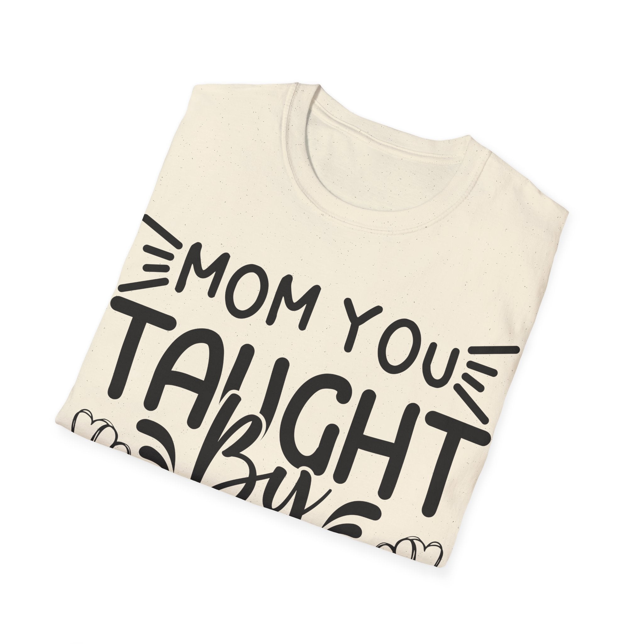 Mom You Taught By Example T-Shirt