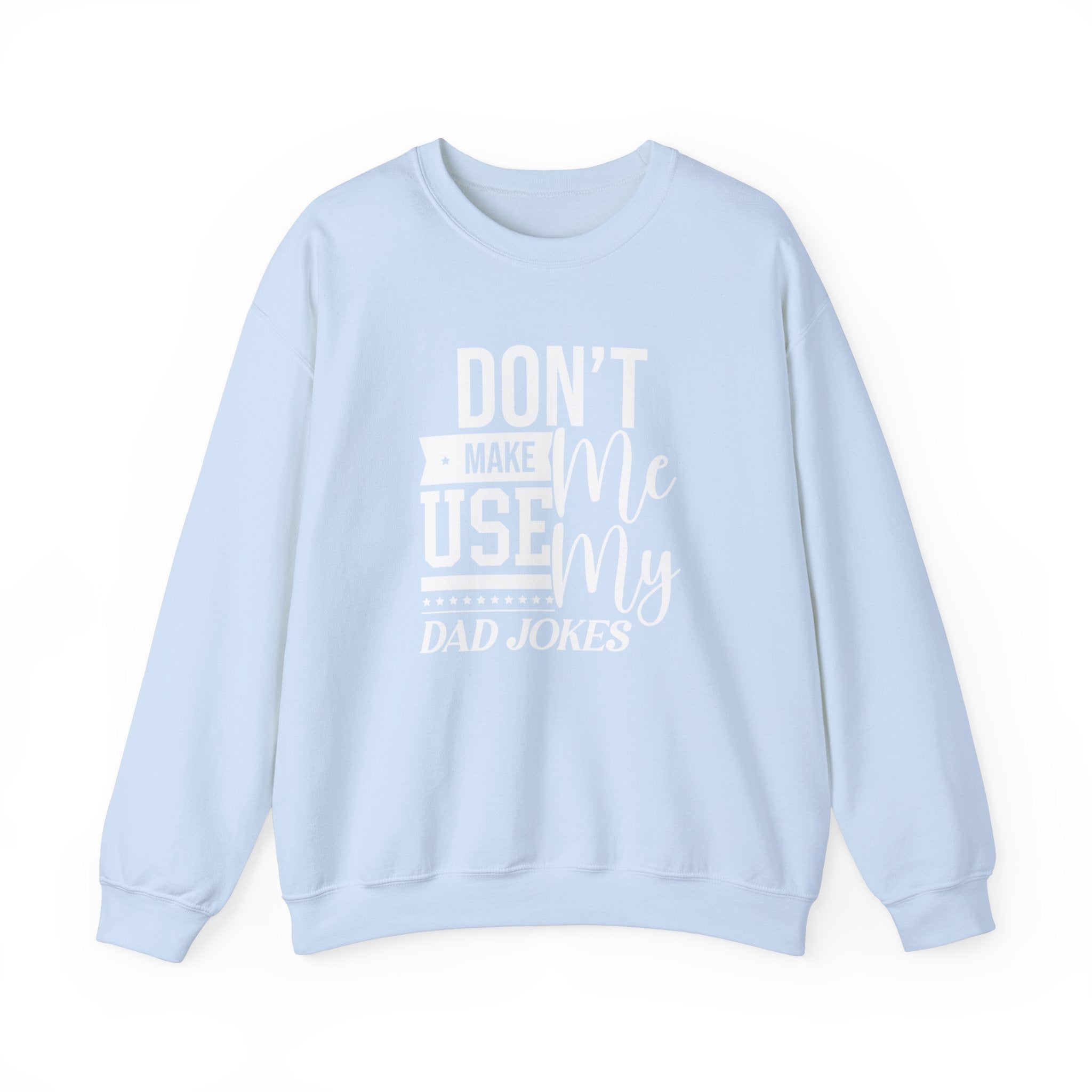 Don't Make Me Use My Dad Jokes Men's Sweatshirt