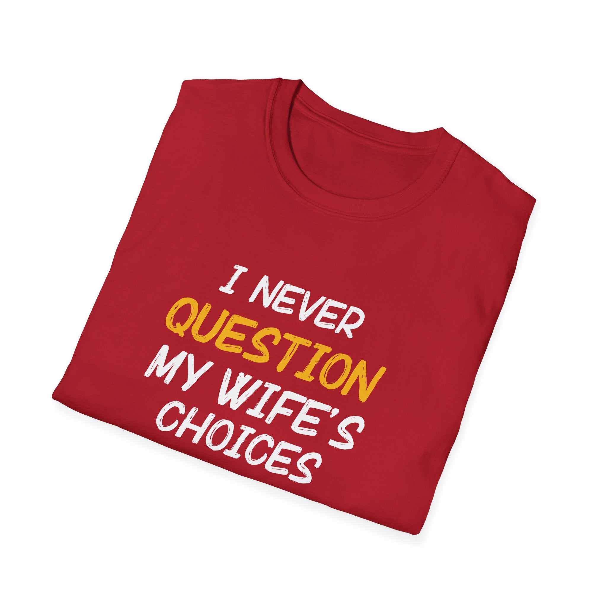 I Would Never Question My Wife's Choices Men's T-Shirt