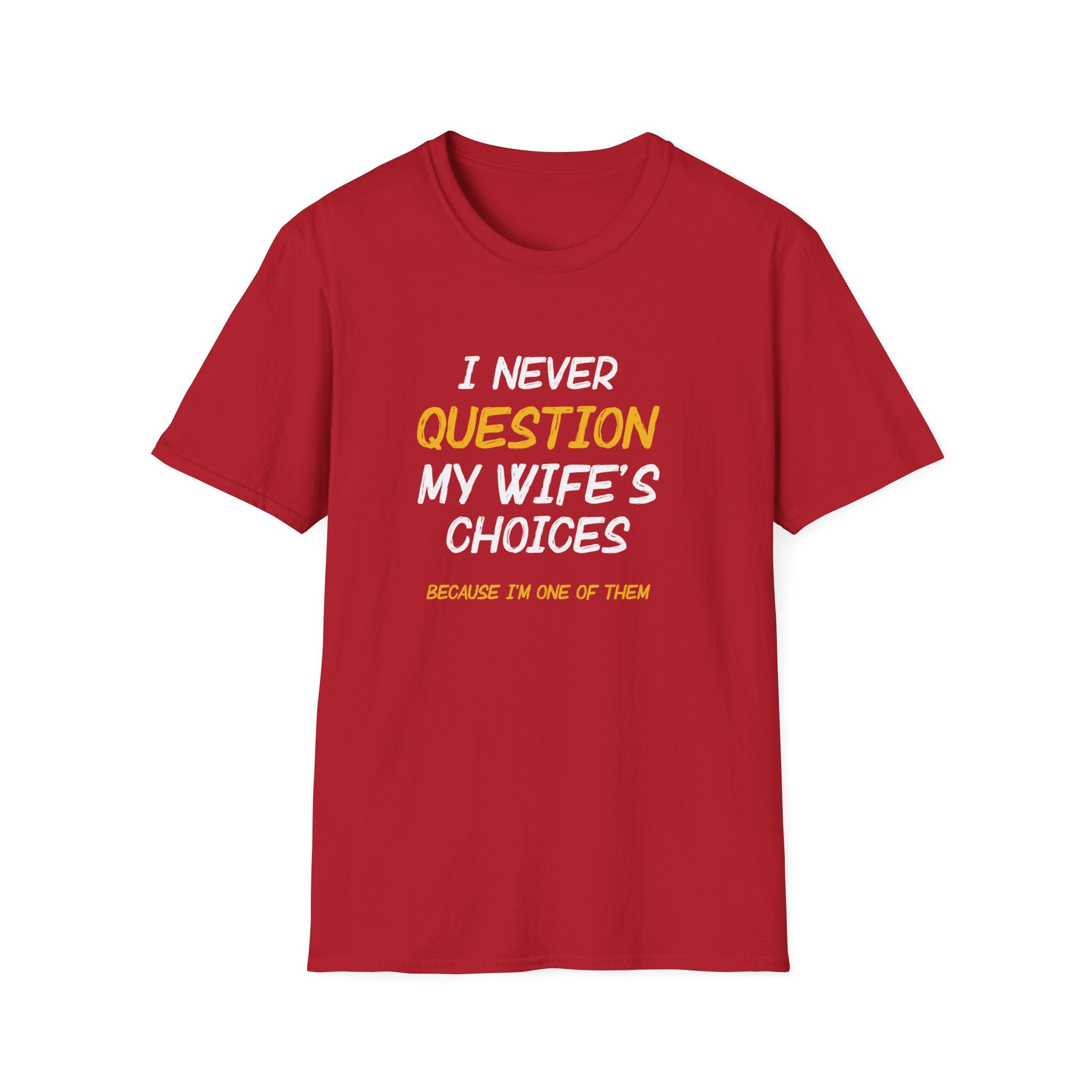 I Would Never Question My Wife's Choices Men's T-Shirt
