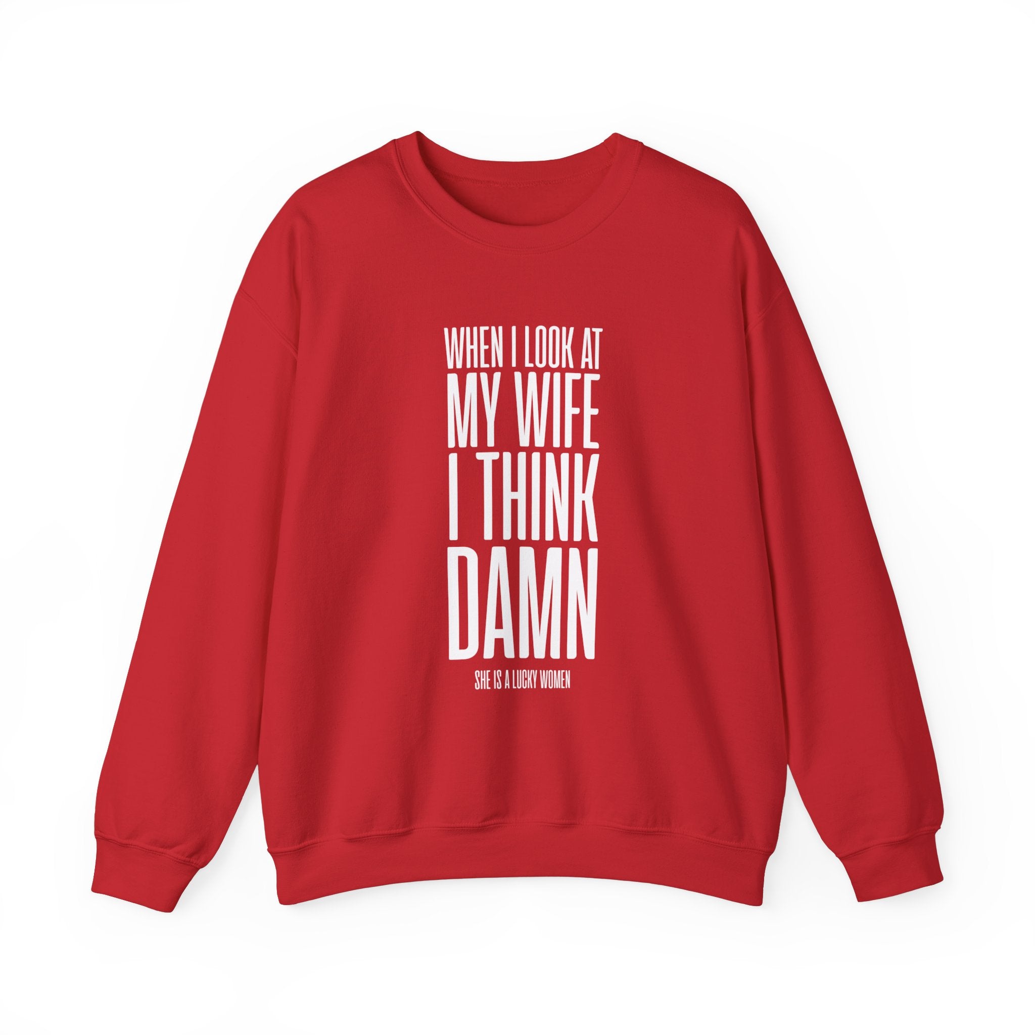 When I Look At My Wife I Think Damn Men's Sweatshirt