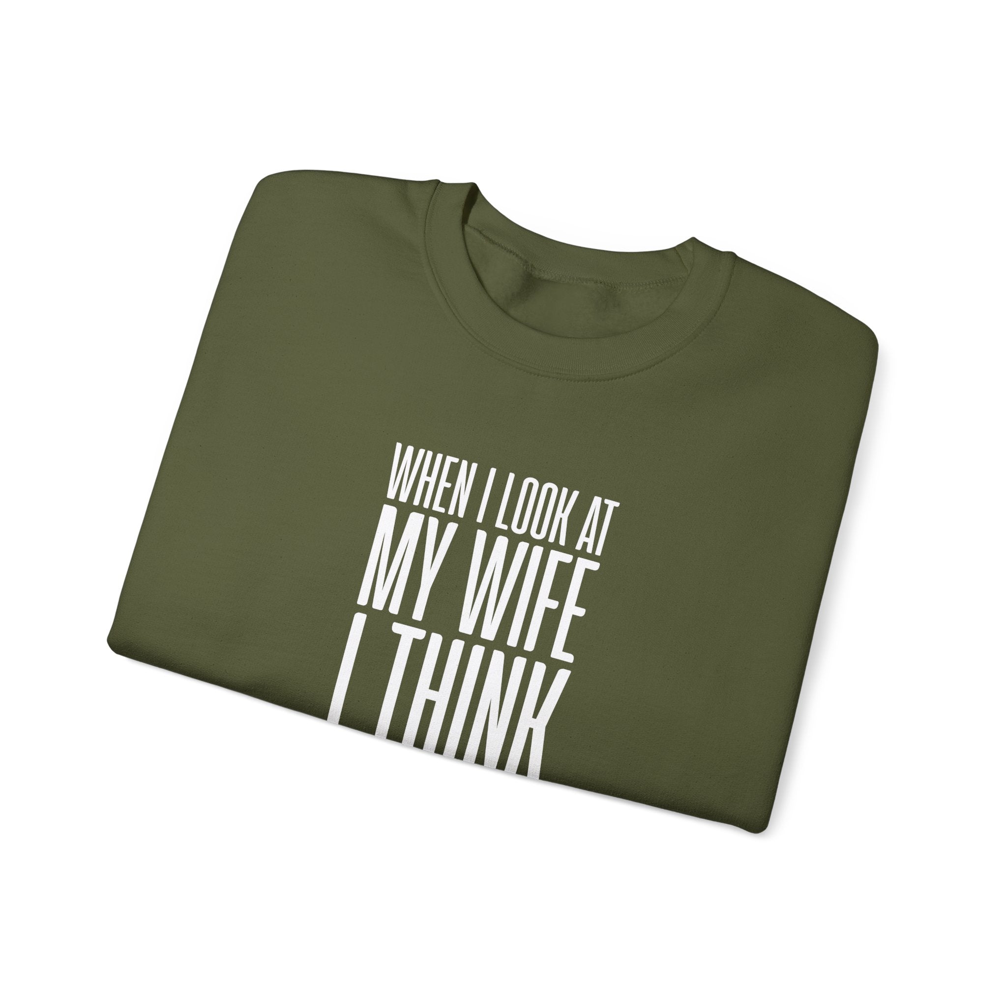 When I Look At My Wife I Think Damn Men's Sweatshirt