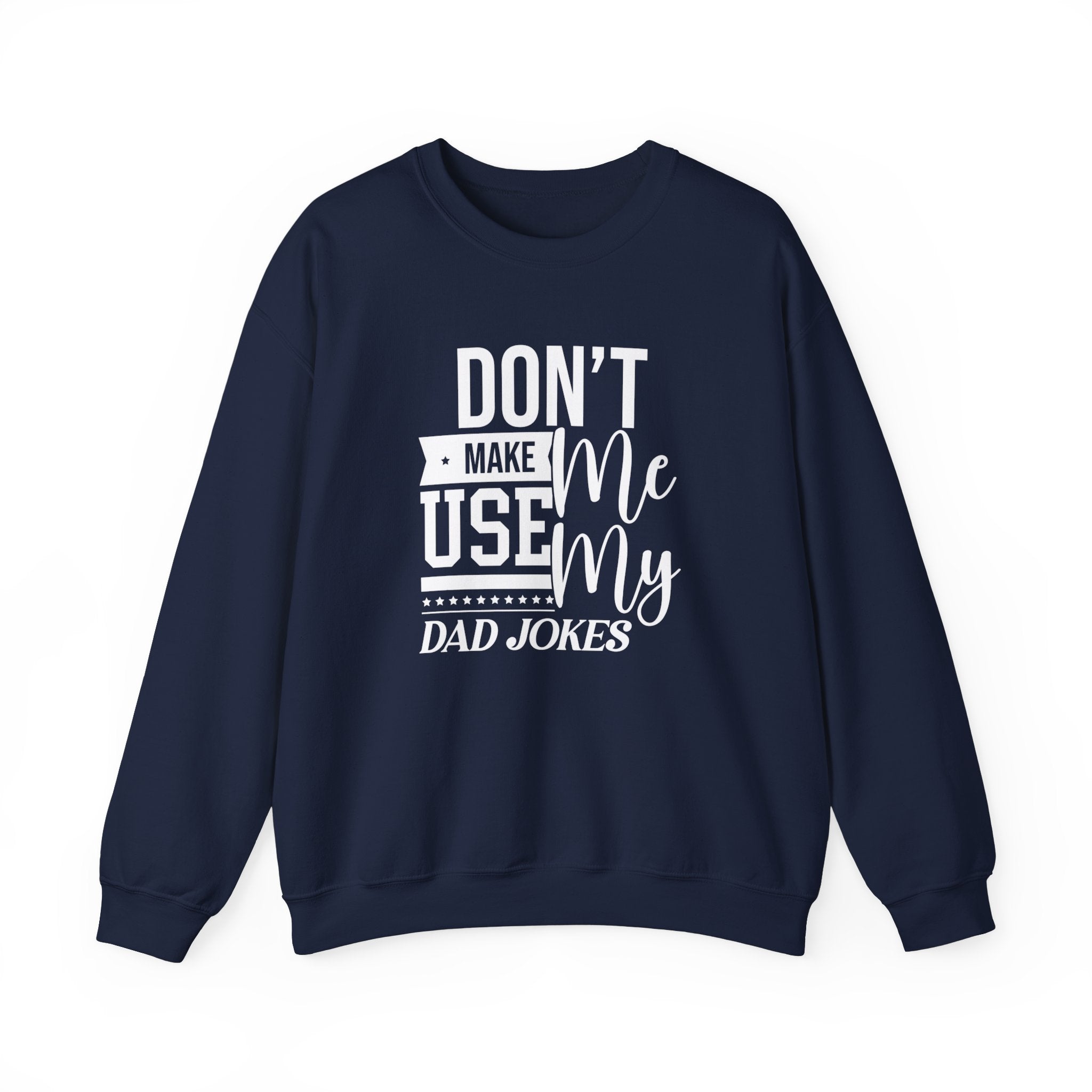 Don't Make Me Use My Dad Jokes Men's Sweatshirt