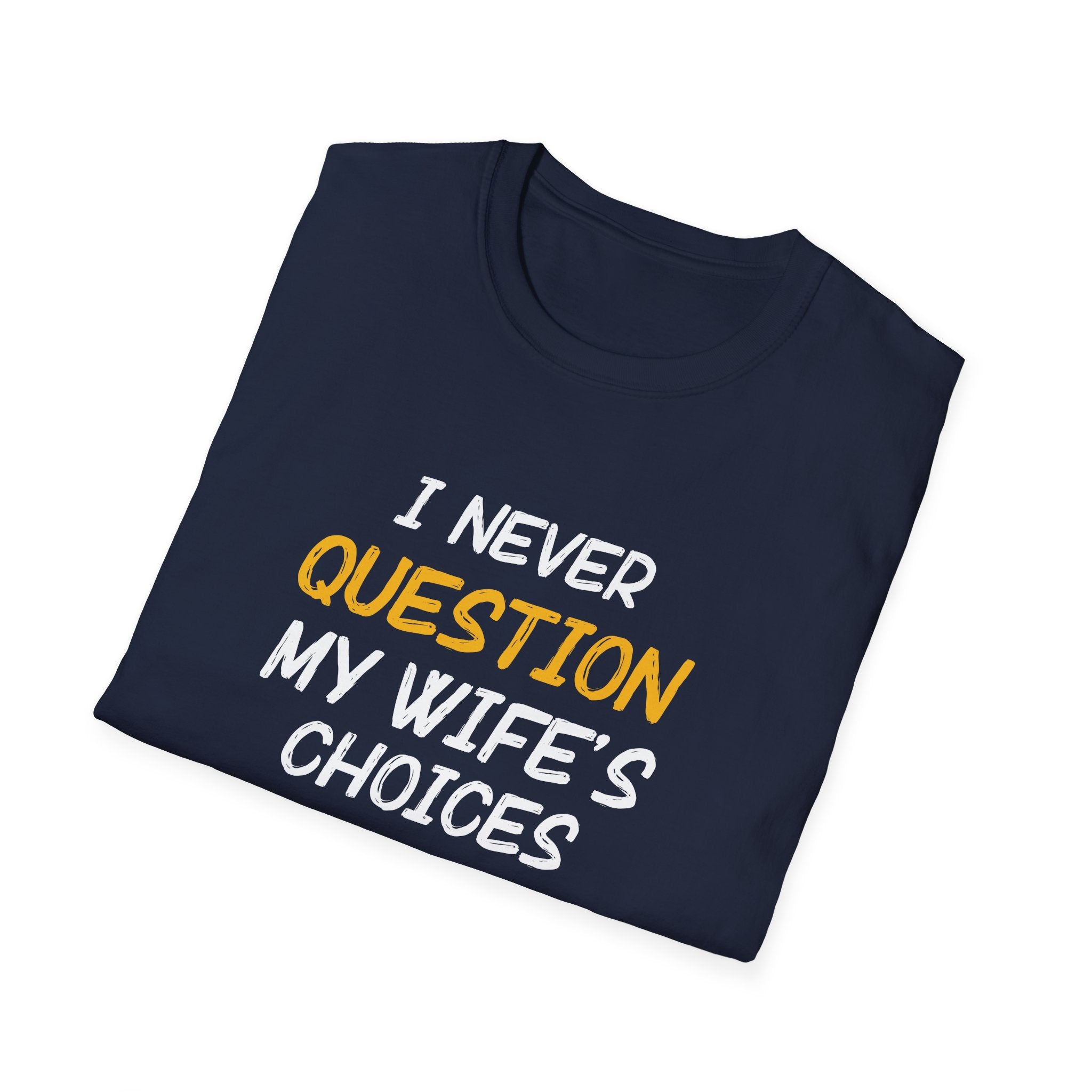I Would Never Question My Wife's Choices Men's T-Shirt
