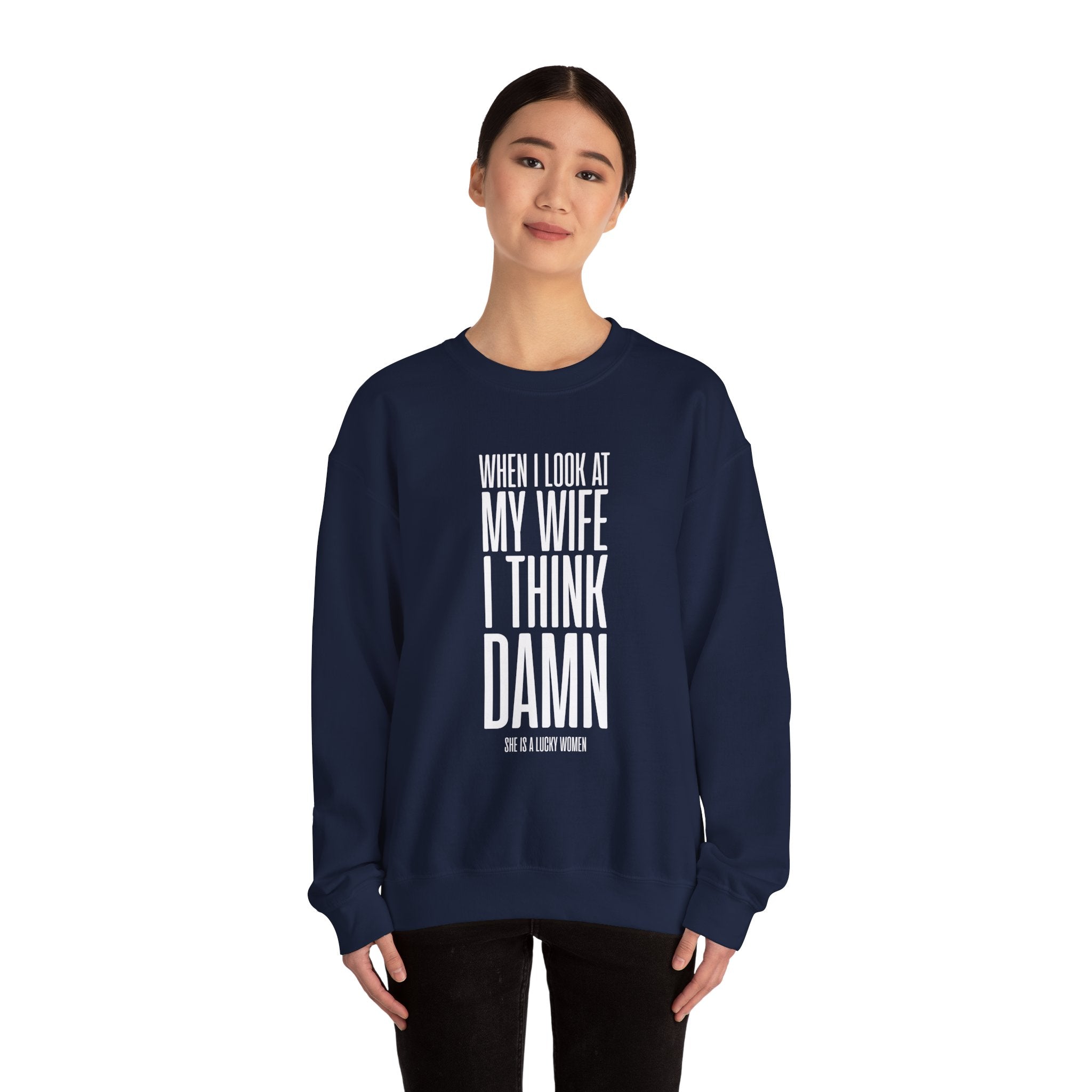 When I Look At My Wife I Think Damn Men's Sweatshirt