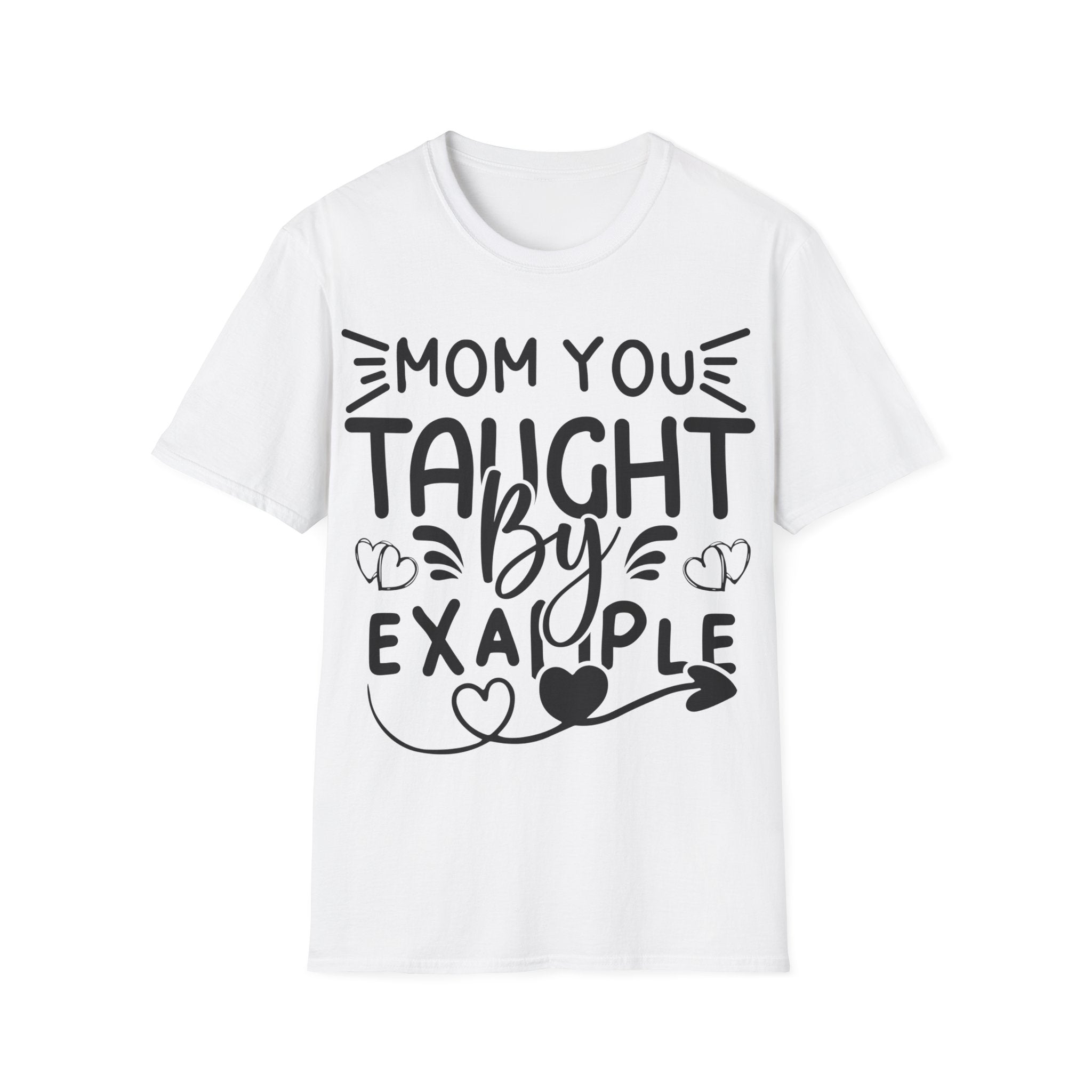 Mom You Taught By Example T-Shirt