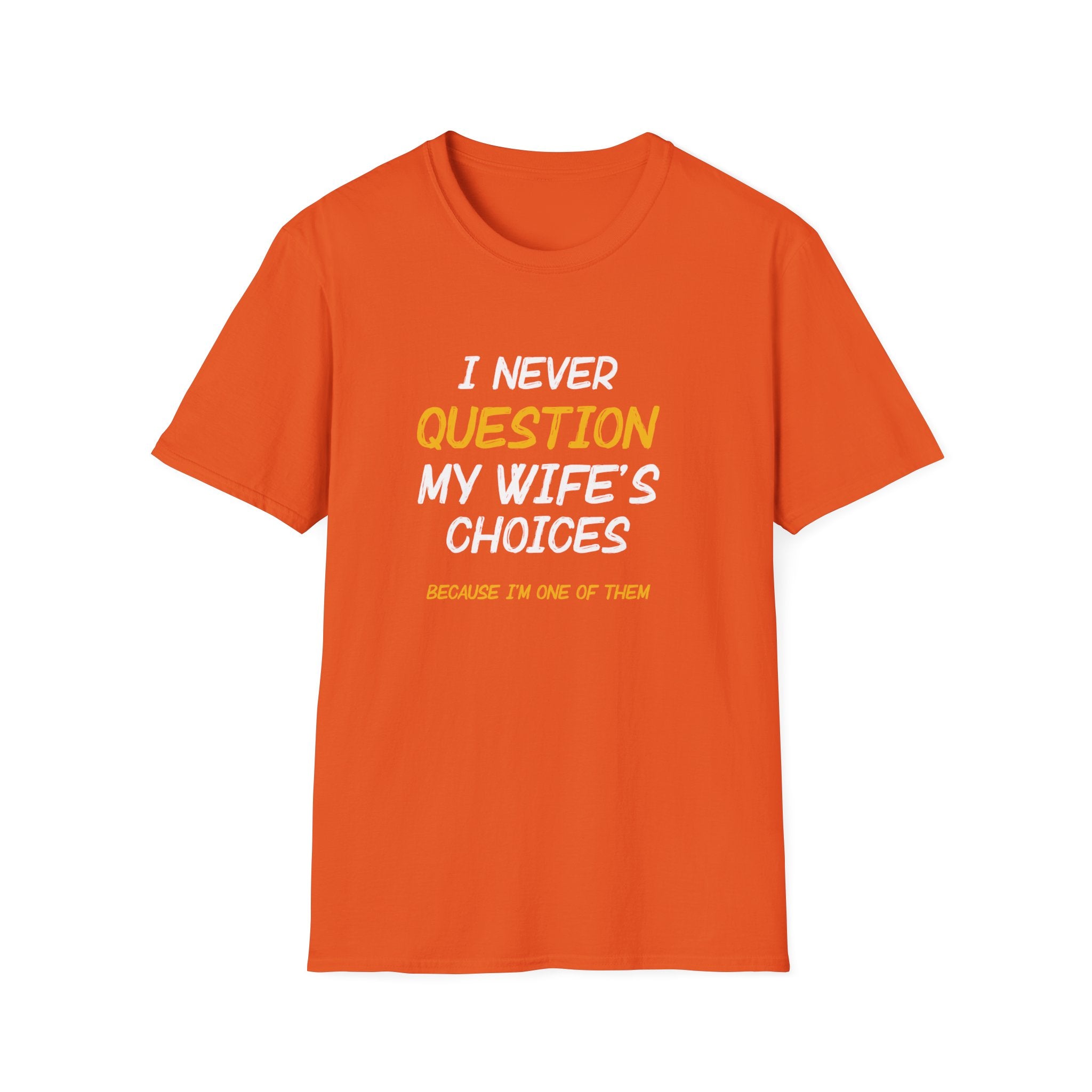 I Would Never Question My Wife's Choices Men's T-Shirt