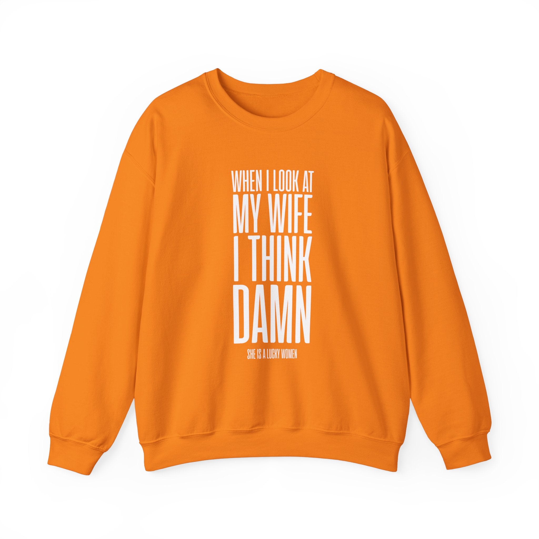 When I Look At My Wife I Think Damn Men's Sweatshirt