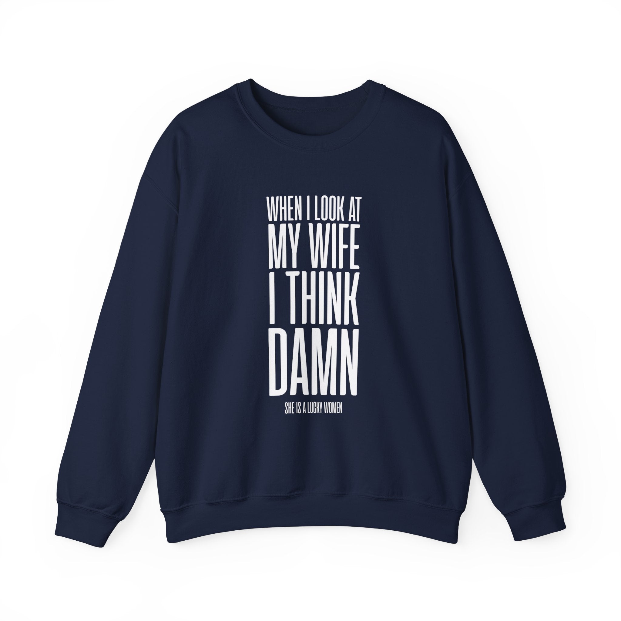 When I Look At My Wife I Think Damn Men's Sweatshirt