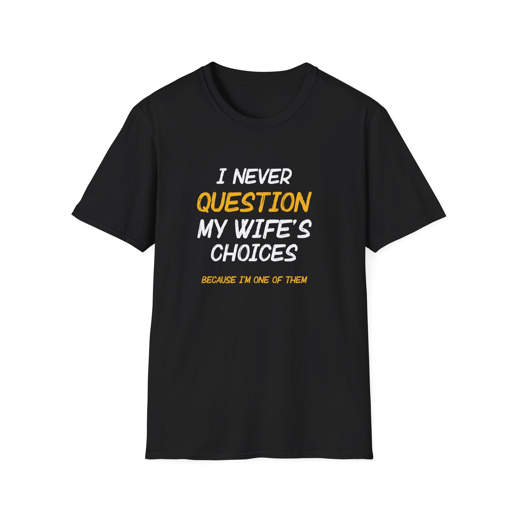 I Would Never Question My Wife's Choices Men's T-Shirt
