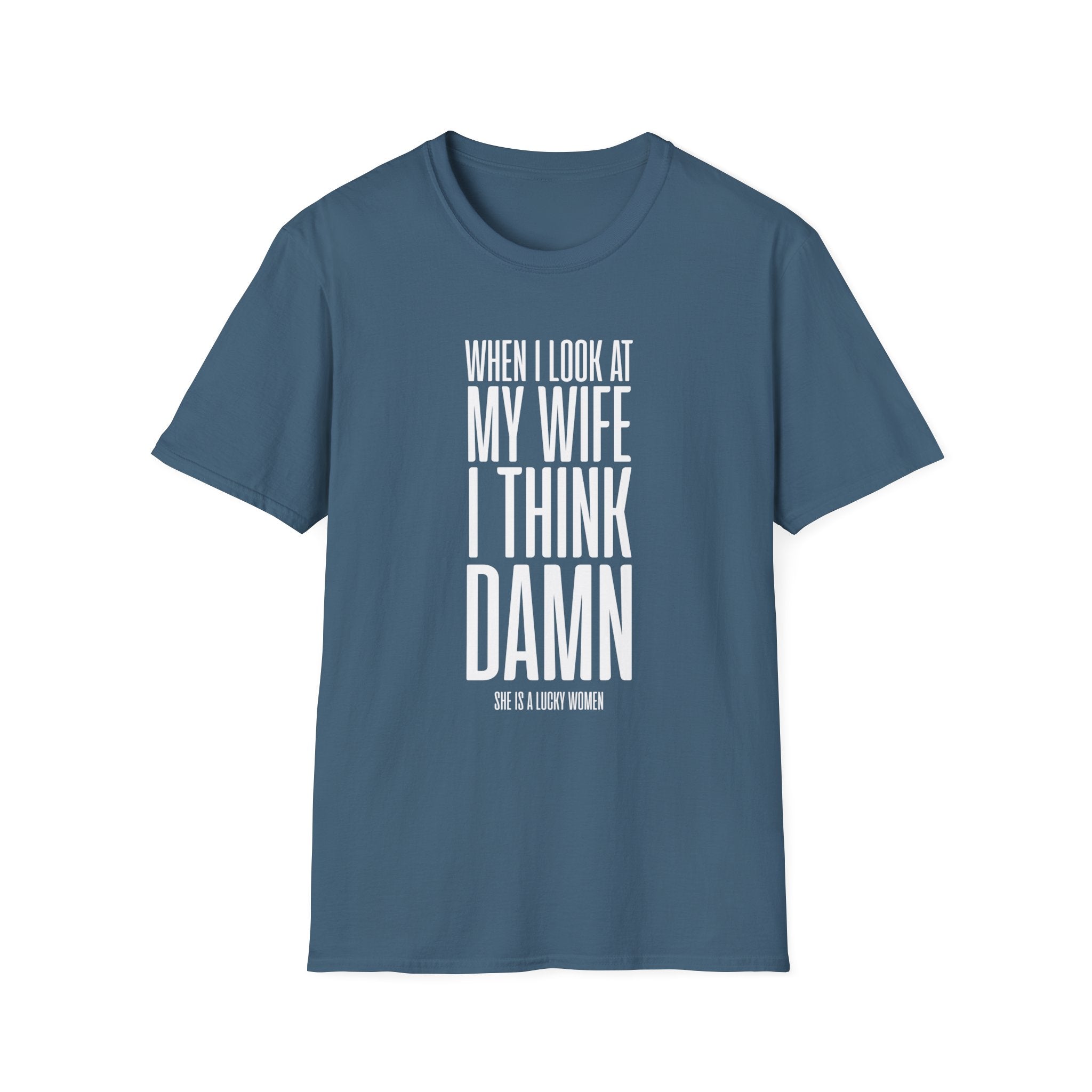 When I Look At My Wife I Think Damn Men's T-Shirt