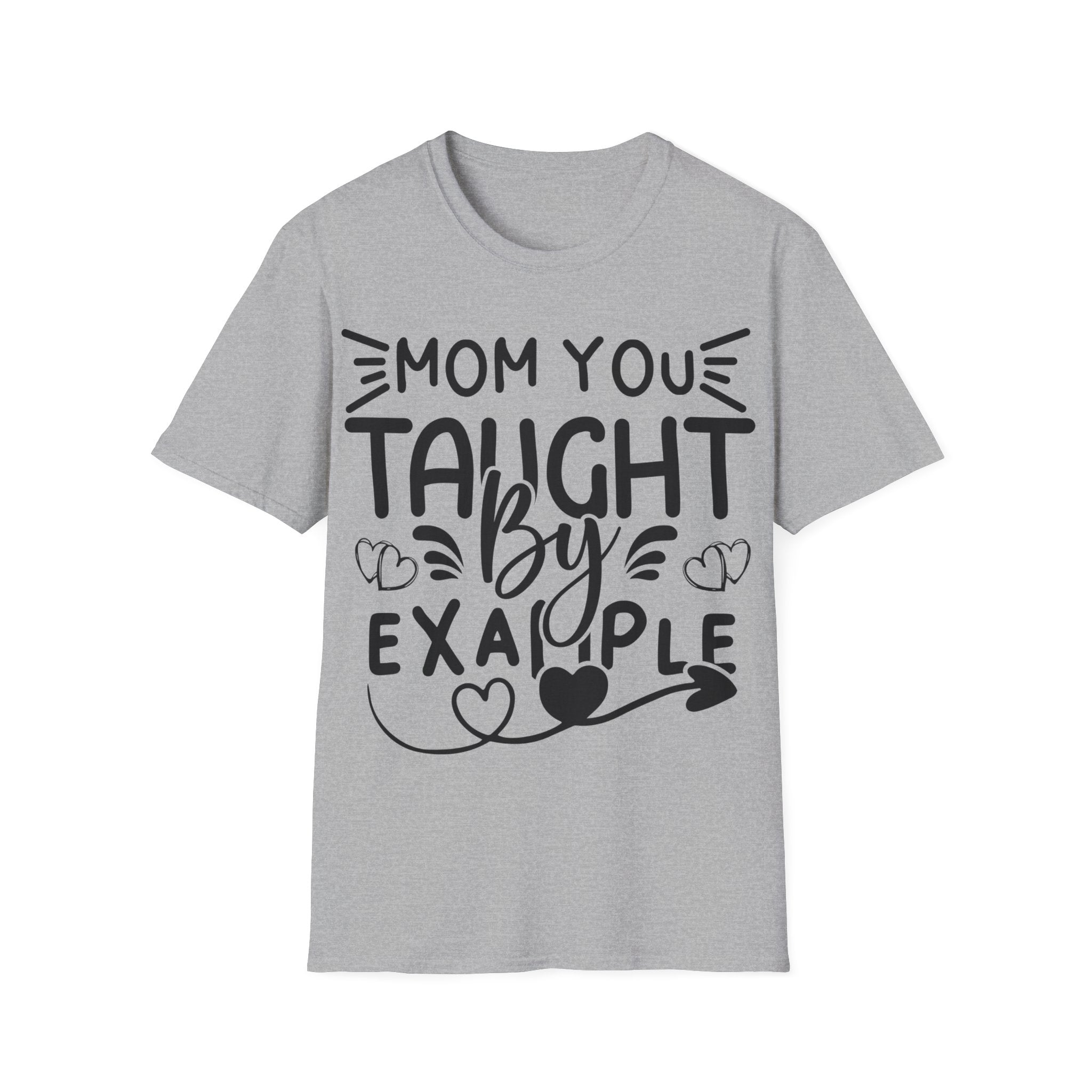 Mom You Taught By Example T-Shirt