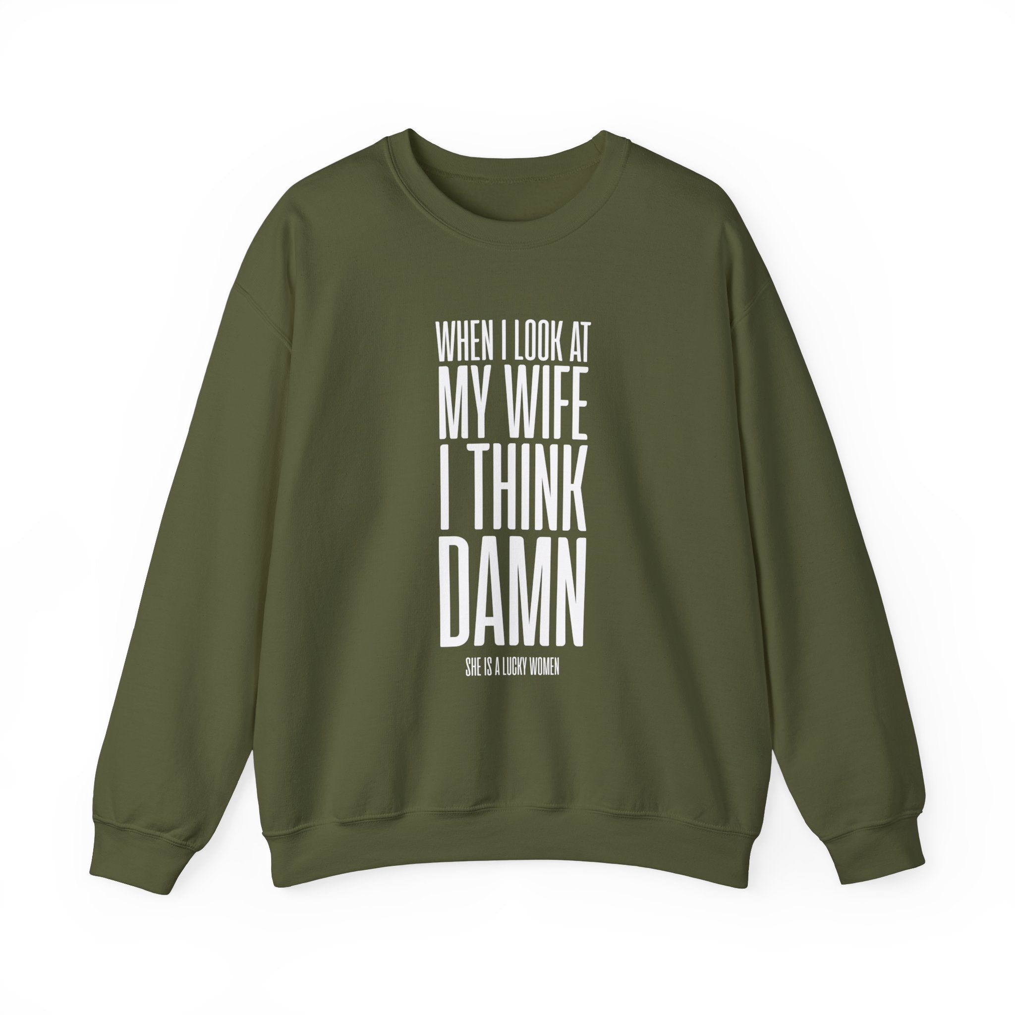 When I Look At My Wife I Think Damn Men's Sweatshirt