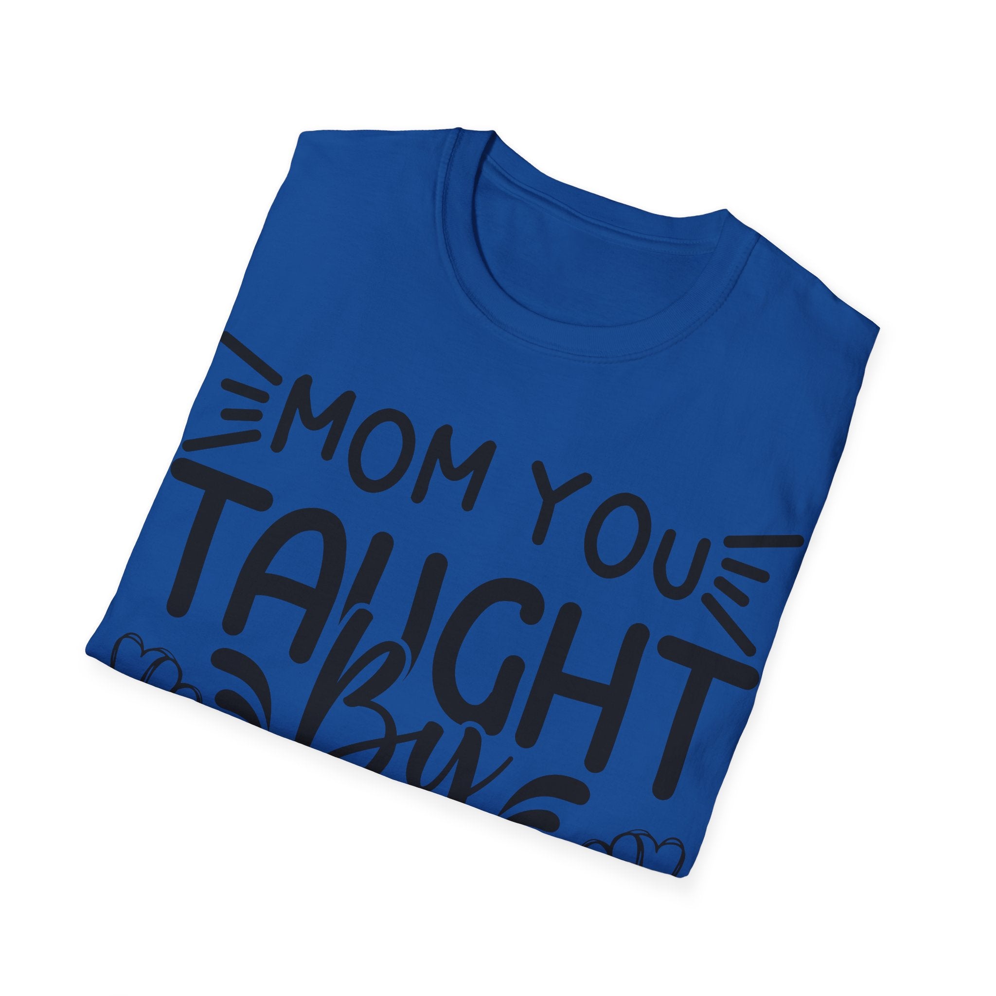 Mom You Taught By Example T-Shirt