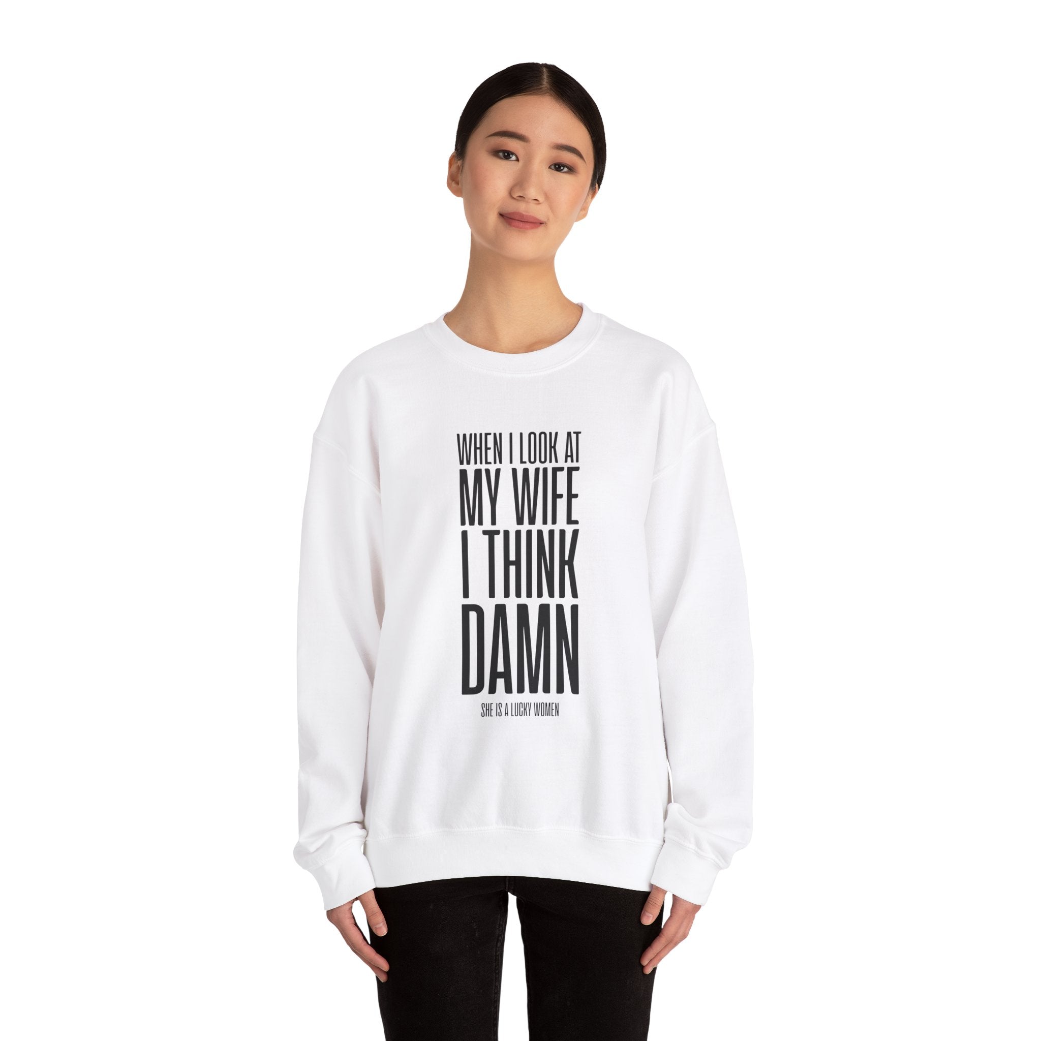 When I Look At My Wife I Think Damn Men's Sweatshirt