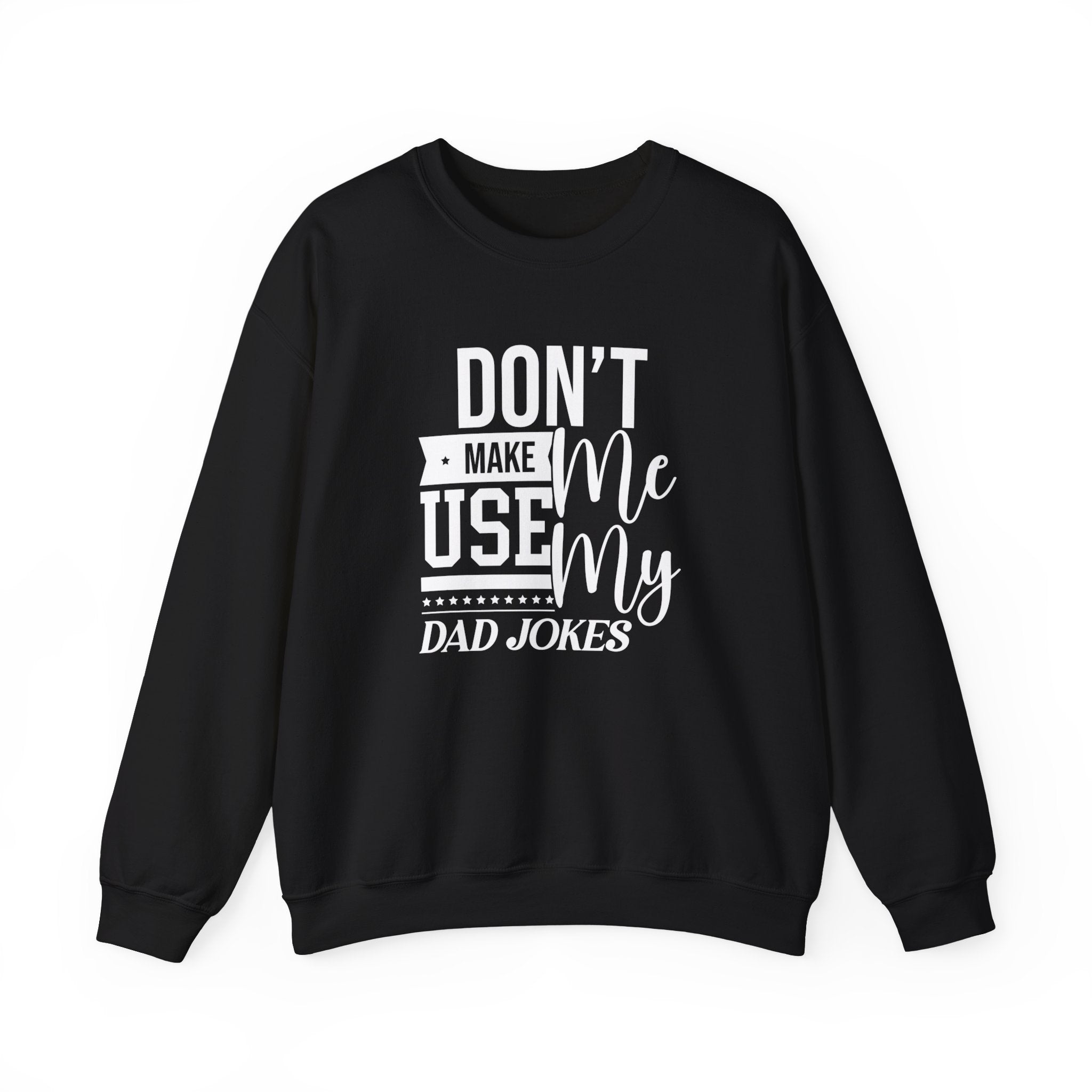 Don't Make Me Use My Dad Jokes Men's Sweatshirt