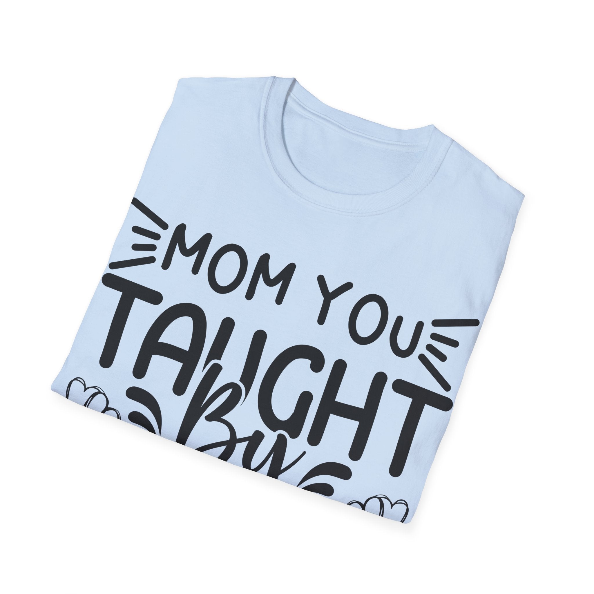 Mom You Taught By Example T-Shirt