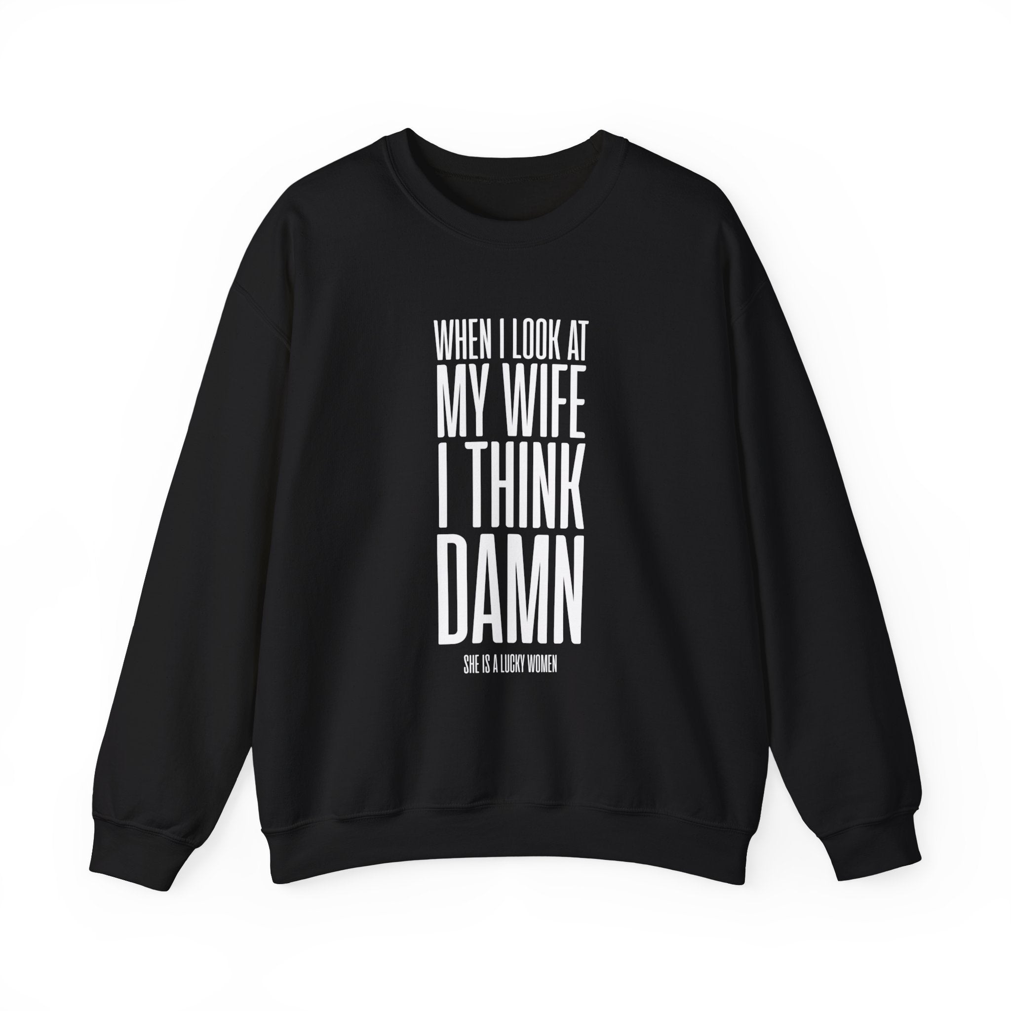 When I Look At My Wife I Think Damn Men's Sweatshirt