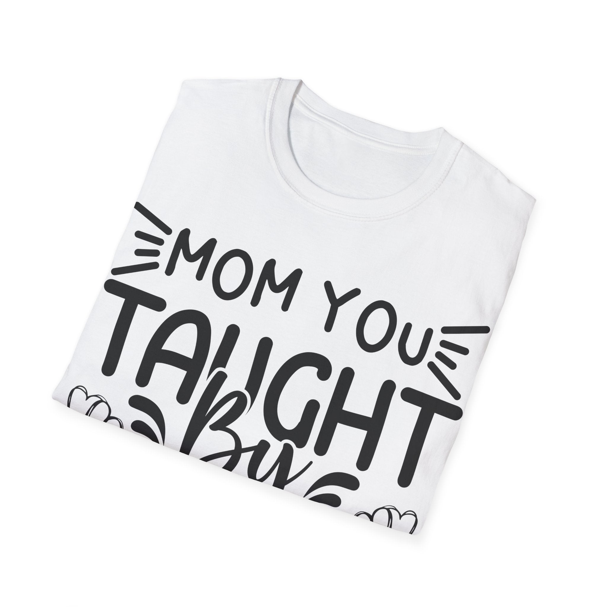 Mom You Taught By Example T-Shirt